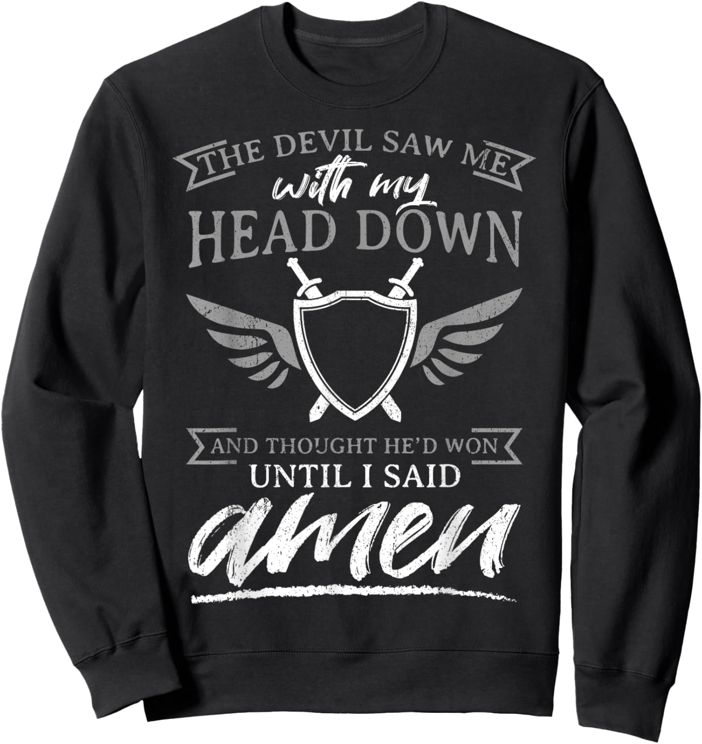 The Devil Saw Me With My Head Down Thought He'D Won - AMEN Sweatshirt - Sweatshirt | Black