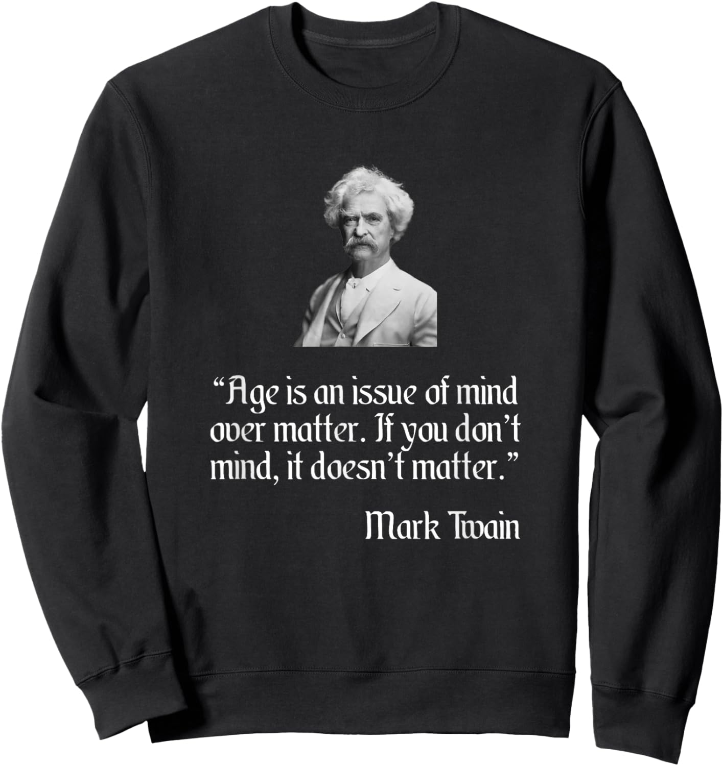 Mark Twain Shirt Mark Twain Age Quote Sweatshirt - Sweatshirt | Black