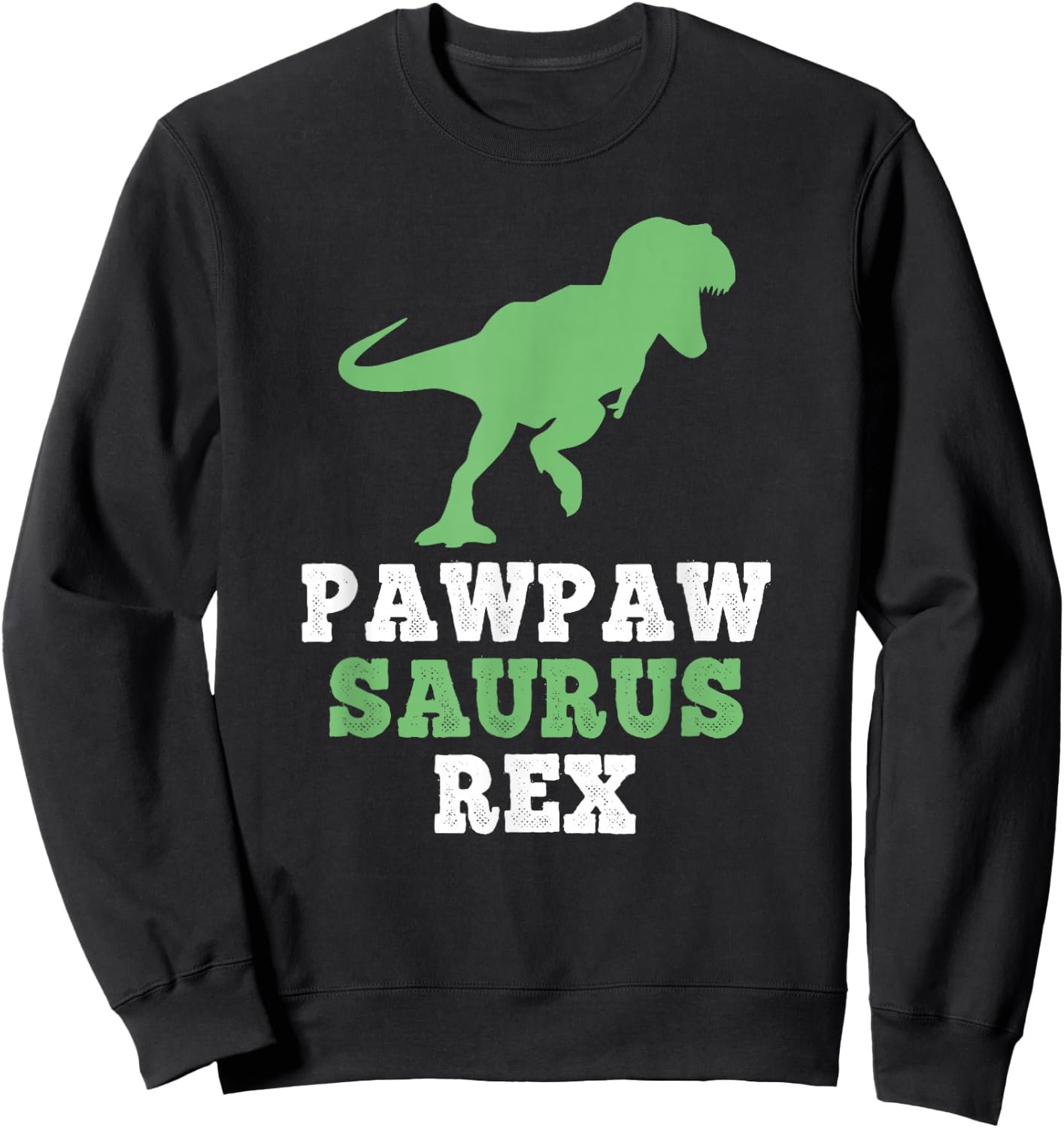 PawPawSaurus Rex Dino Dinosaur Funny Paw-Paw-Saurus PawPaw Sweatshirt - Sweatshirt | Black