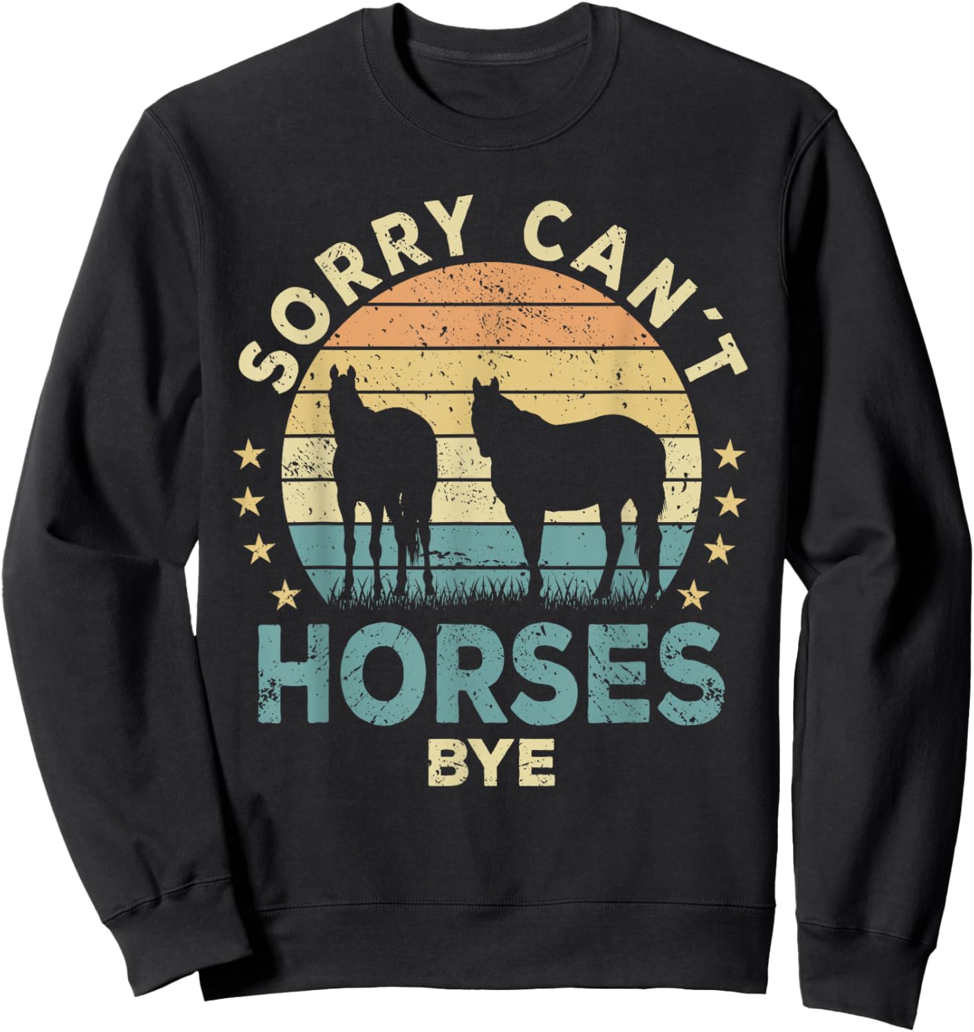 Sorry Can't Horses Bye Funny Horse Sweatshirt - Sweatshirt | Black