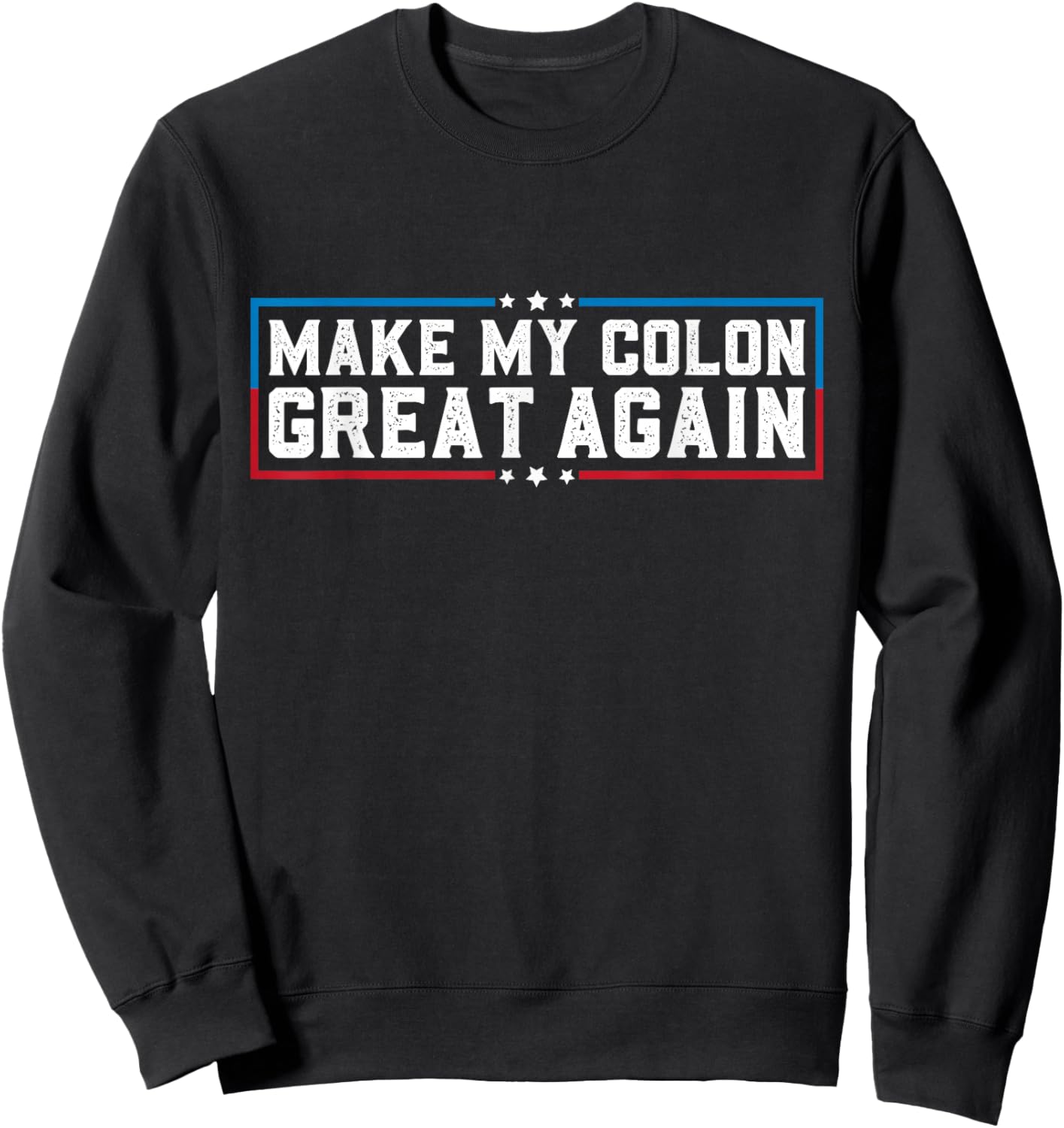 Make My Colon Great Again Funny Colon Surgery Recovery Sweatshirt - Sweatshirt | Black