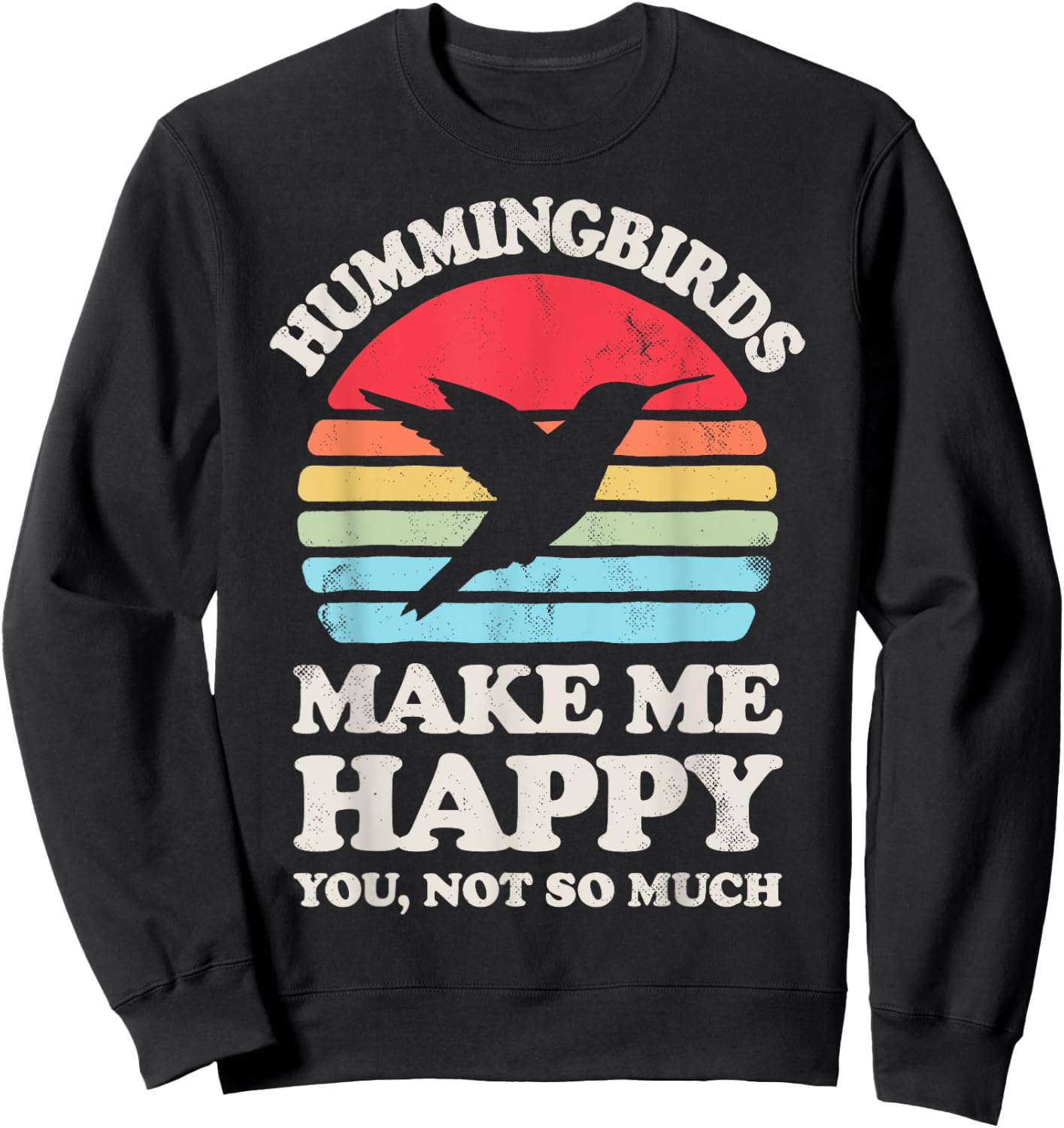 Hummingbirds Make Me Happy You Not So Much Hummingbird Retro Sweatshirt - Sweatshirt | Black