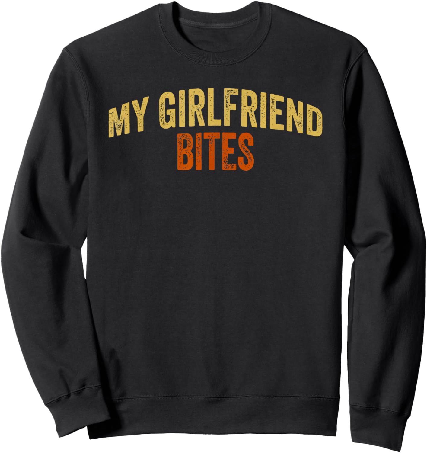 Vintage My Girlfriend Bites Funny Girlfriend Bites BF Sweatshirt - Sweatshirt | Black