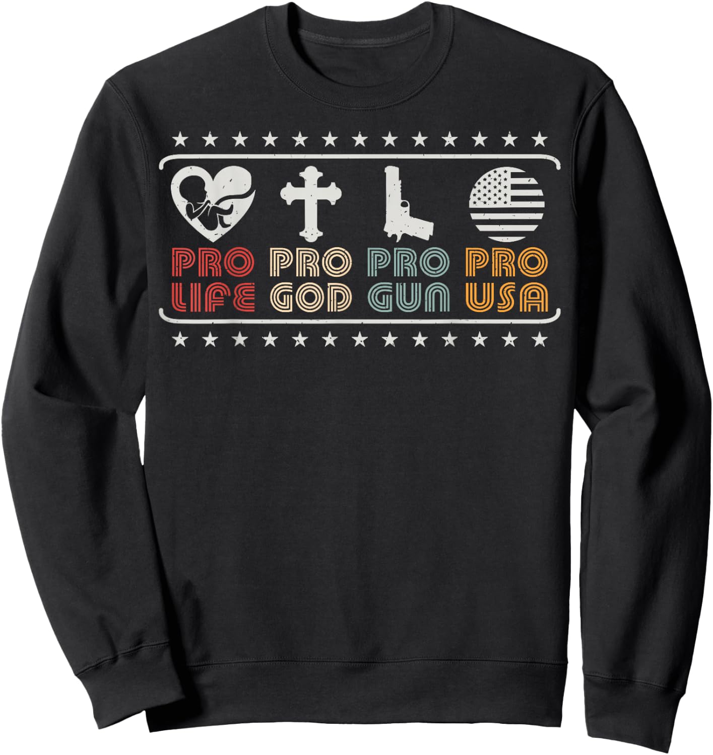 Pro Life Pro God Pro Gun Pro USA Conservative Patriot Sweatshirt - Sweatshirt | Black