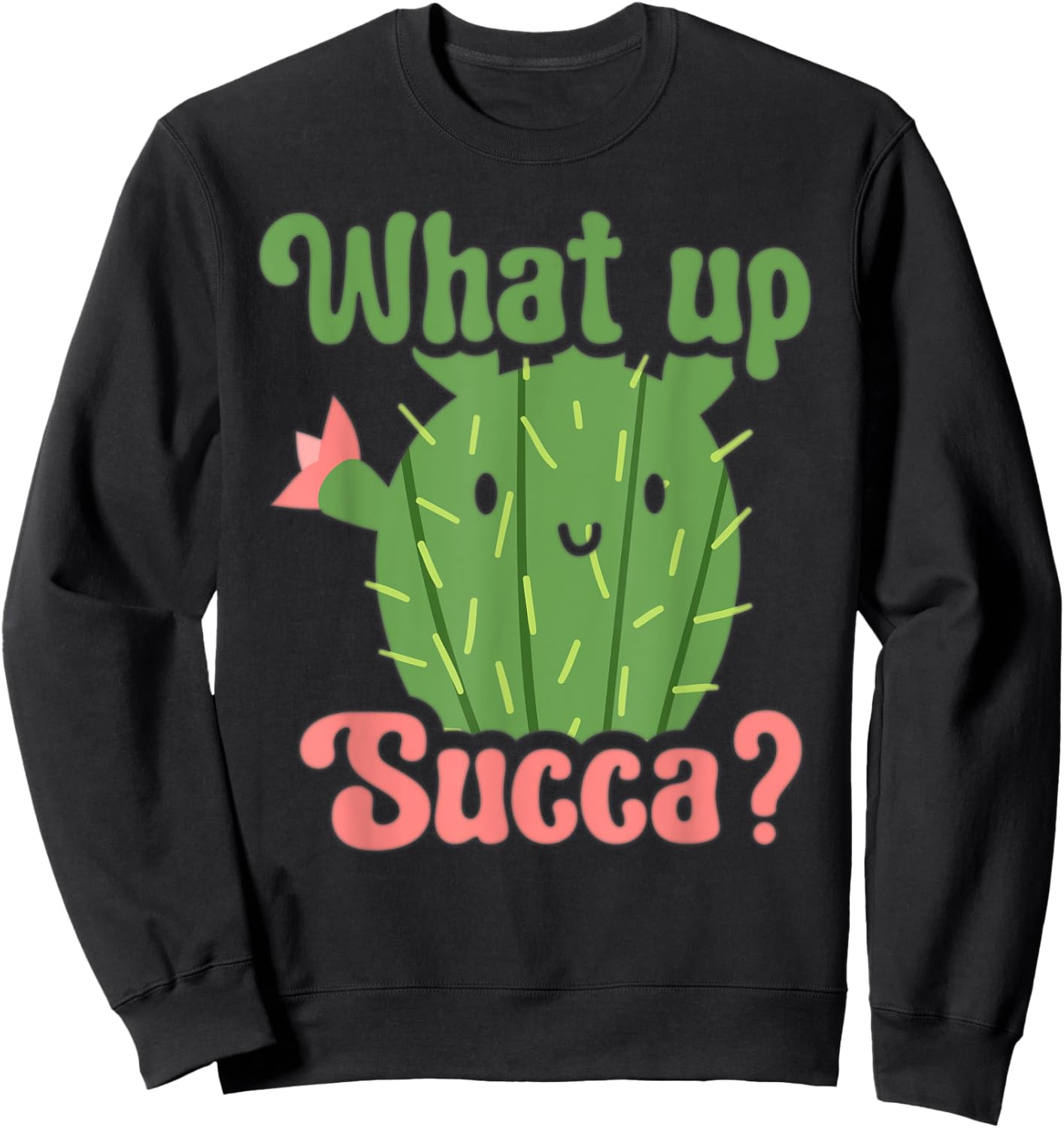 Succulent Lover Cactus Costume Funny Succulent What Up Succa Sweatshirt - Sweatshirt | Black
