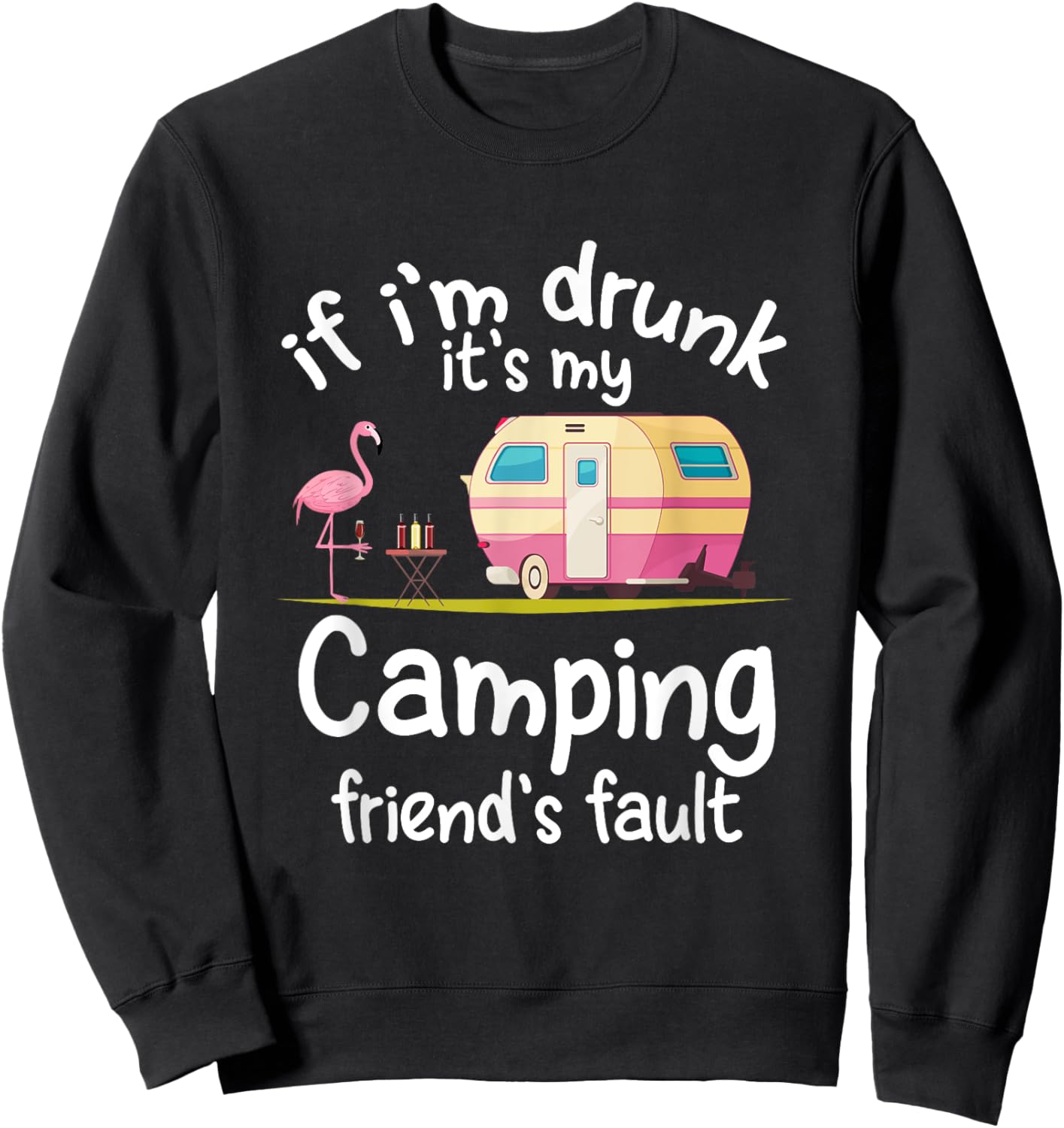 If I'm Drunk It's My Camping Friend's Fault Funny Flamingo Sweatshirt - Sweatshirt | Black