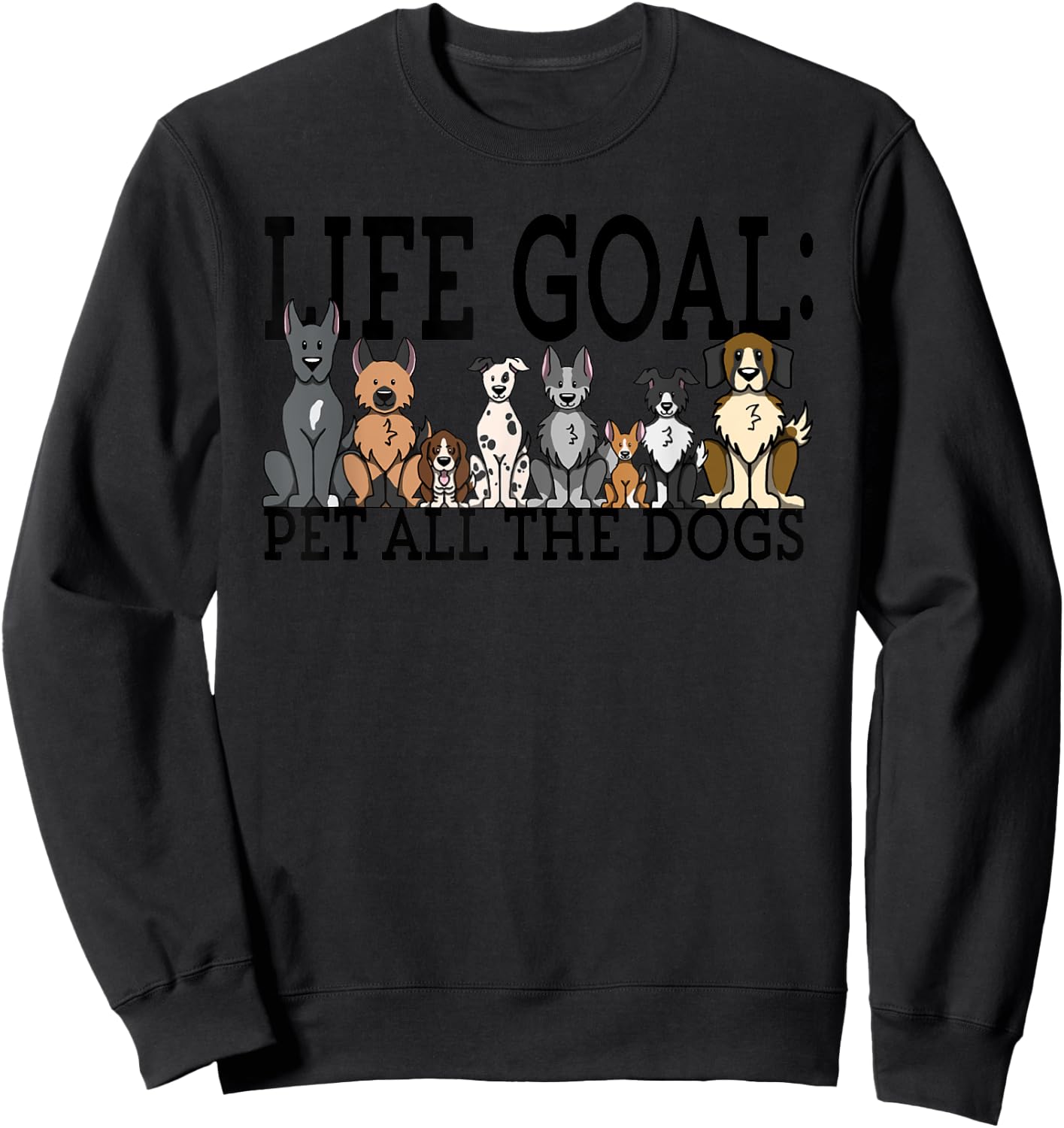 Dog Lovers Women Men Kids - Funny Life Goal Pet Dogs Sweatshirt - Sweatshirt | Black
