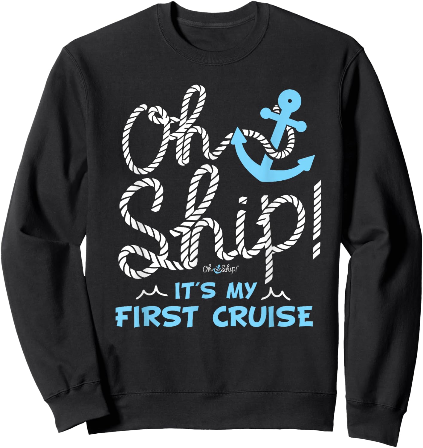 Oh Ship It's My First Cruise - Oh Ship Cruise Shirts Sweatshirt - Sweatshirt | Black