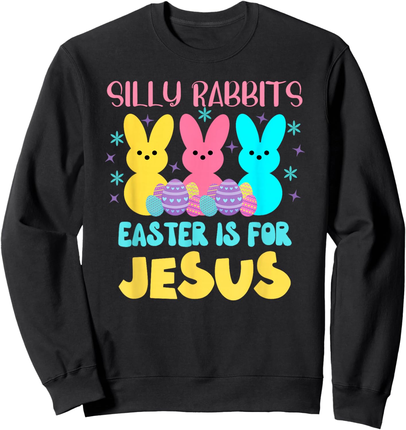 Silly Rabbits Easter Is For Jesus Cute Christian Easter Sweatshirt - Sweatshirt | Black