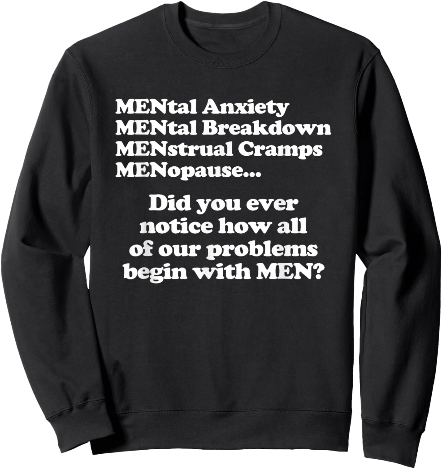 Did You Ever Notice How All Of Our Problems Begin With Men? Sweatshirt - Sweatshirt | Black