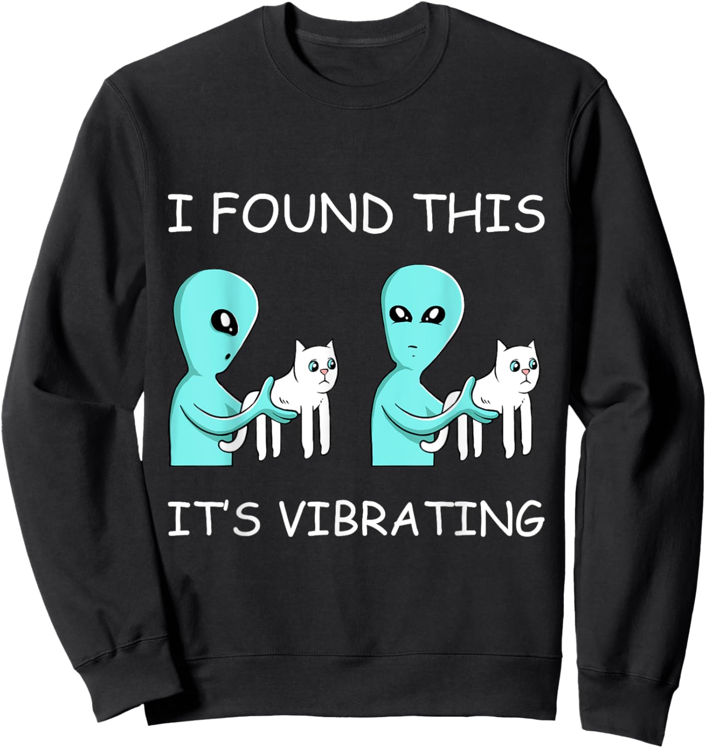 I Found This Its Vibrating Cat Lover Funny Kitten Aliens Men Women Girls Kids Sweatshirt - Sweatshirt | Black