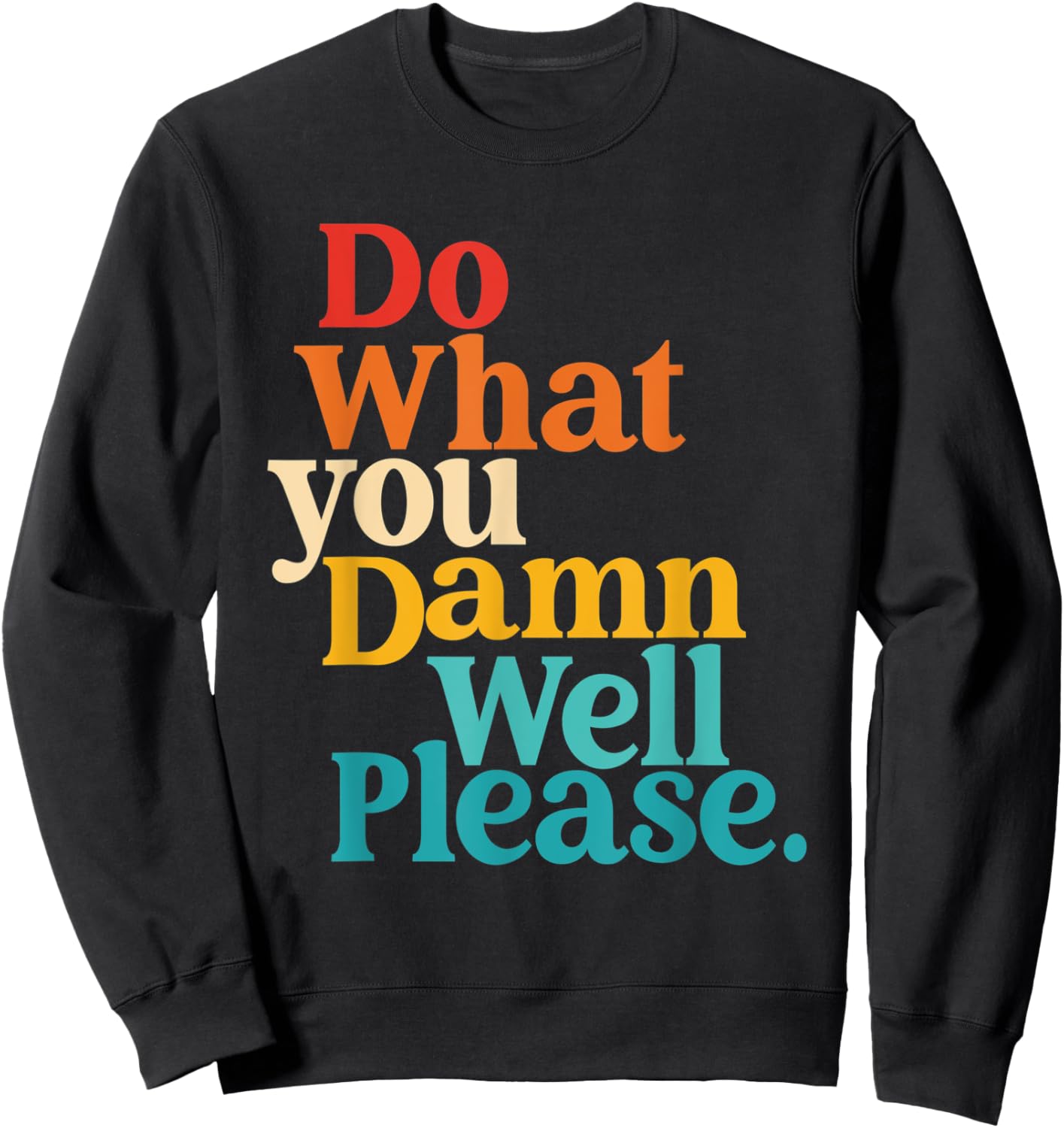 Do What You Damn Well Please Sweatshirt - Sweatshirt | Black