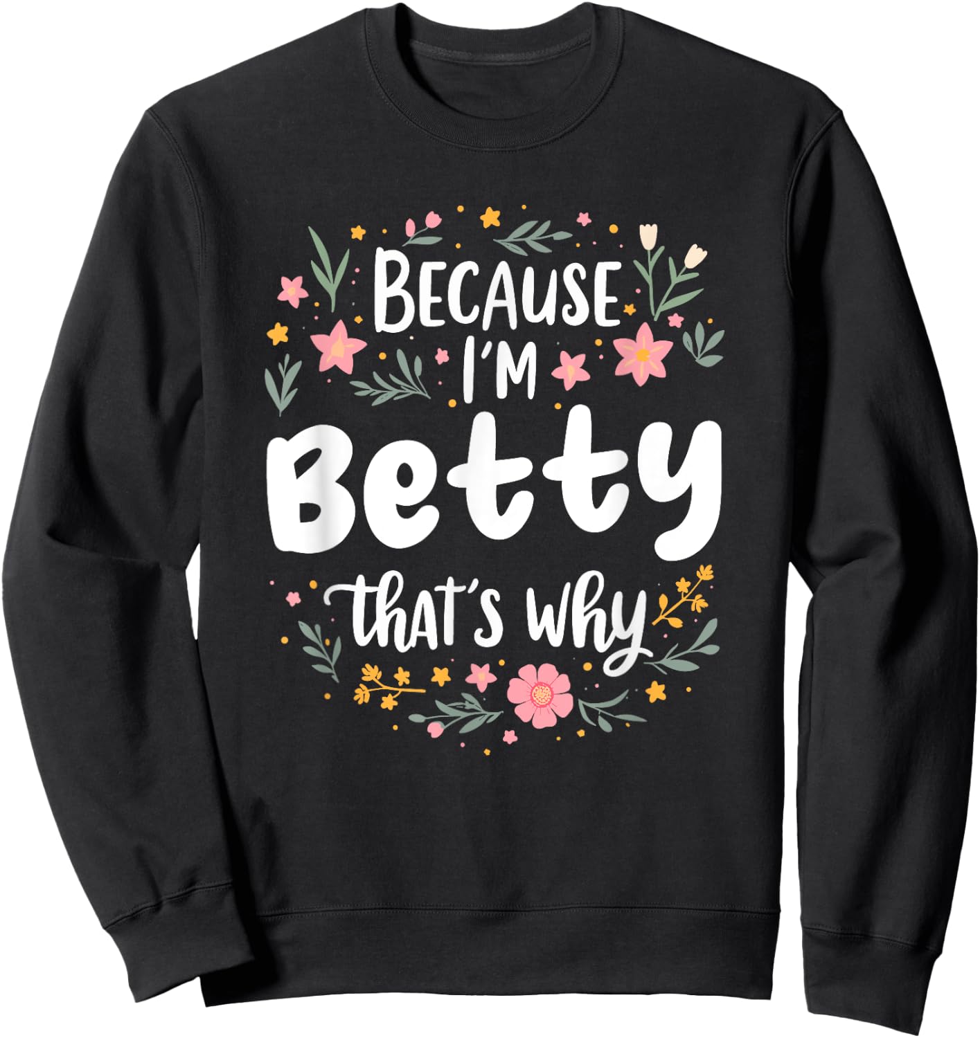 Women Because I'm Betty That's Why Woman Sweatshirt - Sweatshirt | Black