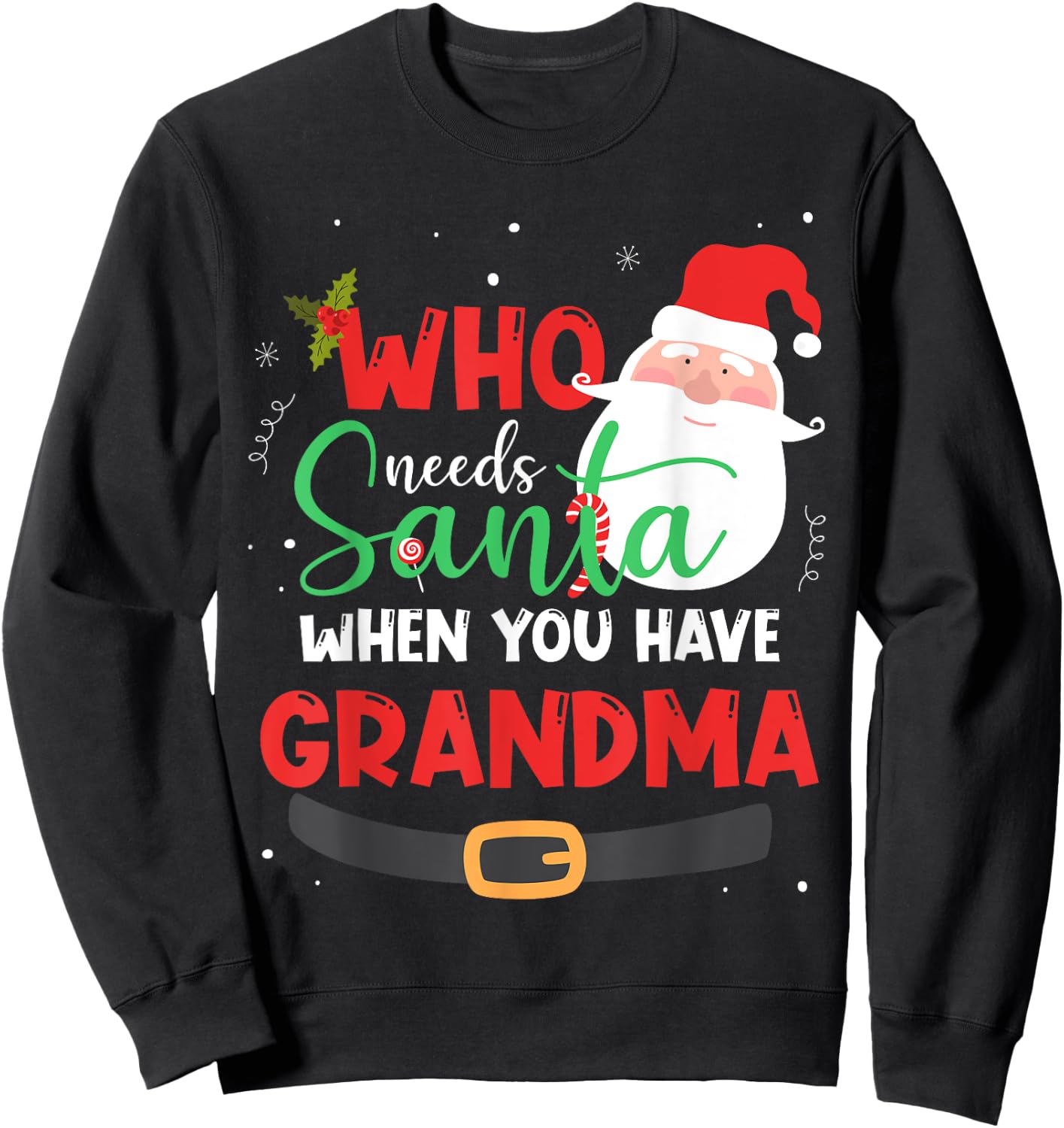 Who Needs Santa When You Have Grandma Christmas Sweatshirt - Sweatshirt | Black