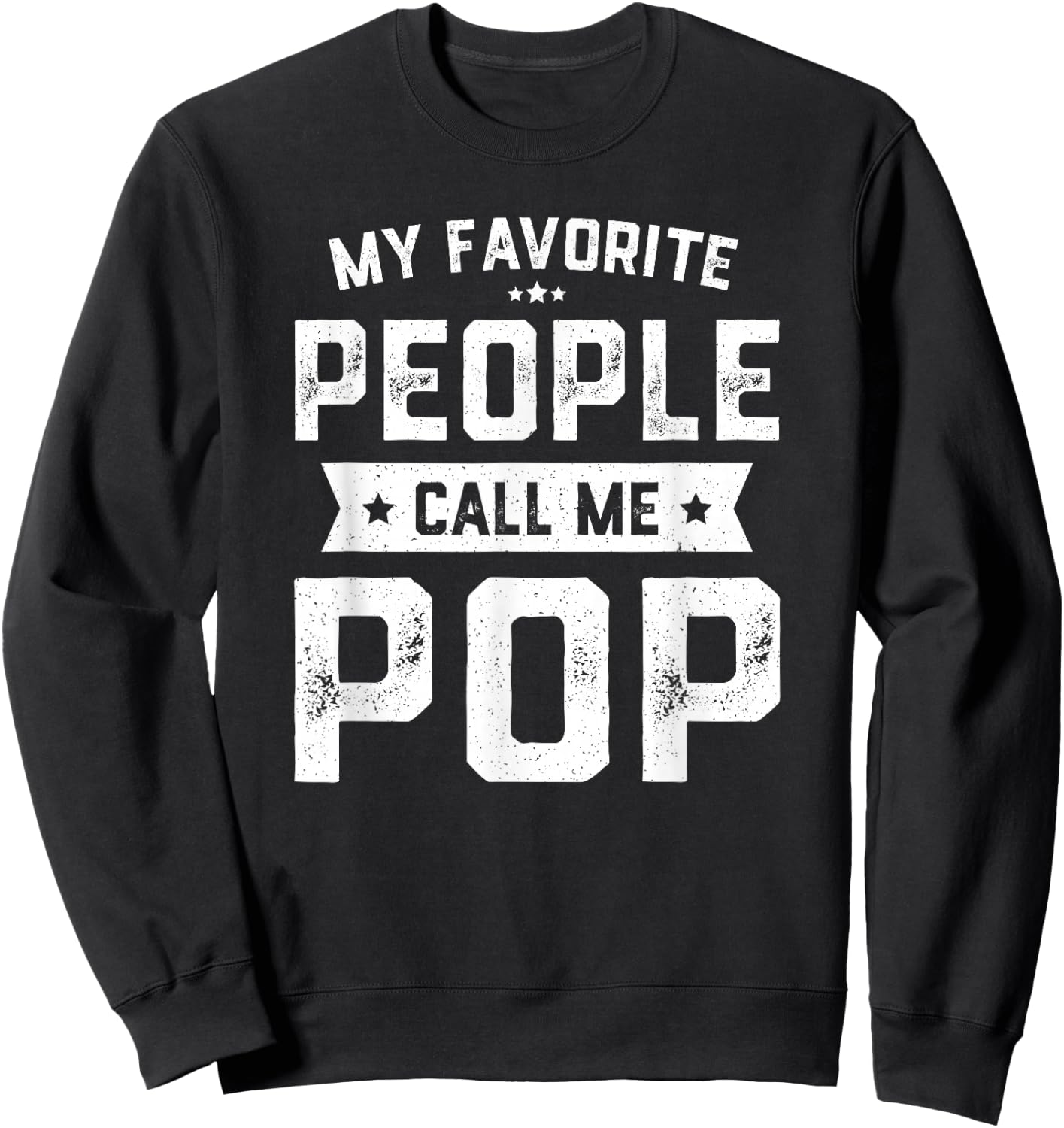 My Favorite People Call Me Pop Shirt Funny Fathers Day Sweatshirt - Sweatshirt | Black