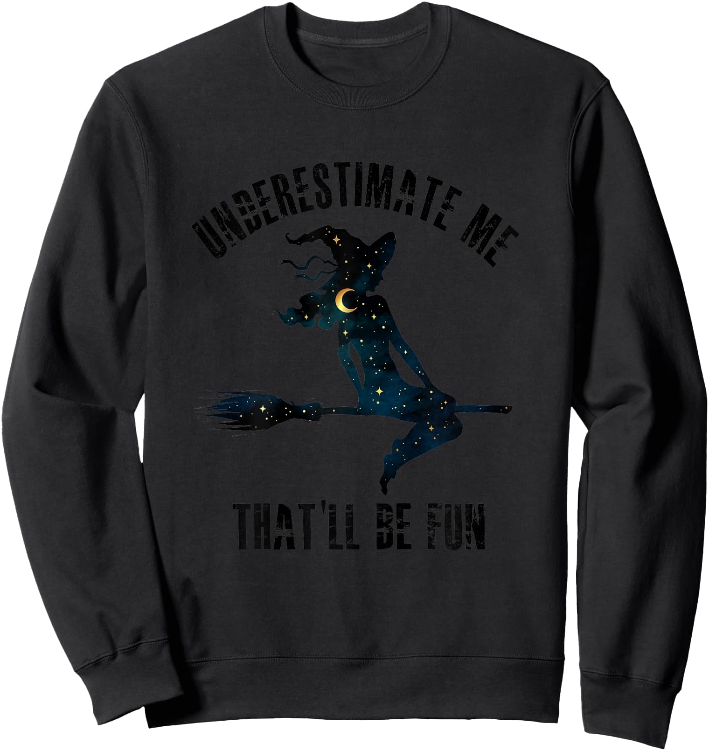 Witch Halloween Moon Stars Underestimate Me That'll Be Fun Sweatshirt - Sweatshirt | Black