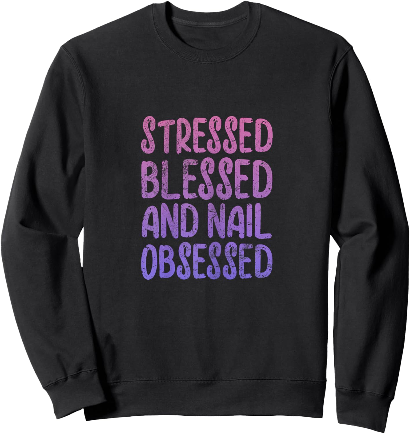 Nail Tech Stressed Blessed Nail Obsessed Manicurist Grunge Sweatshirt - Sweatshirt | Black