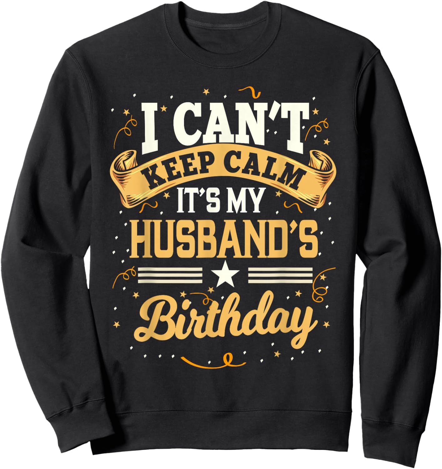 I Can't Keep Calm It's My Husband Birthday Party Gift Small Sweatshirt - Sweatshirt | Black
