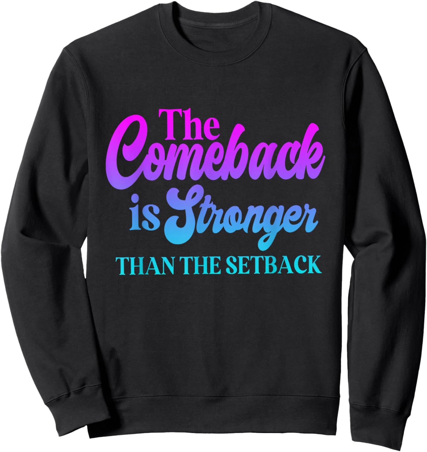 The Comeback is Always Stronger Than The Setback Sweatshirt - Sweatshirt | Black