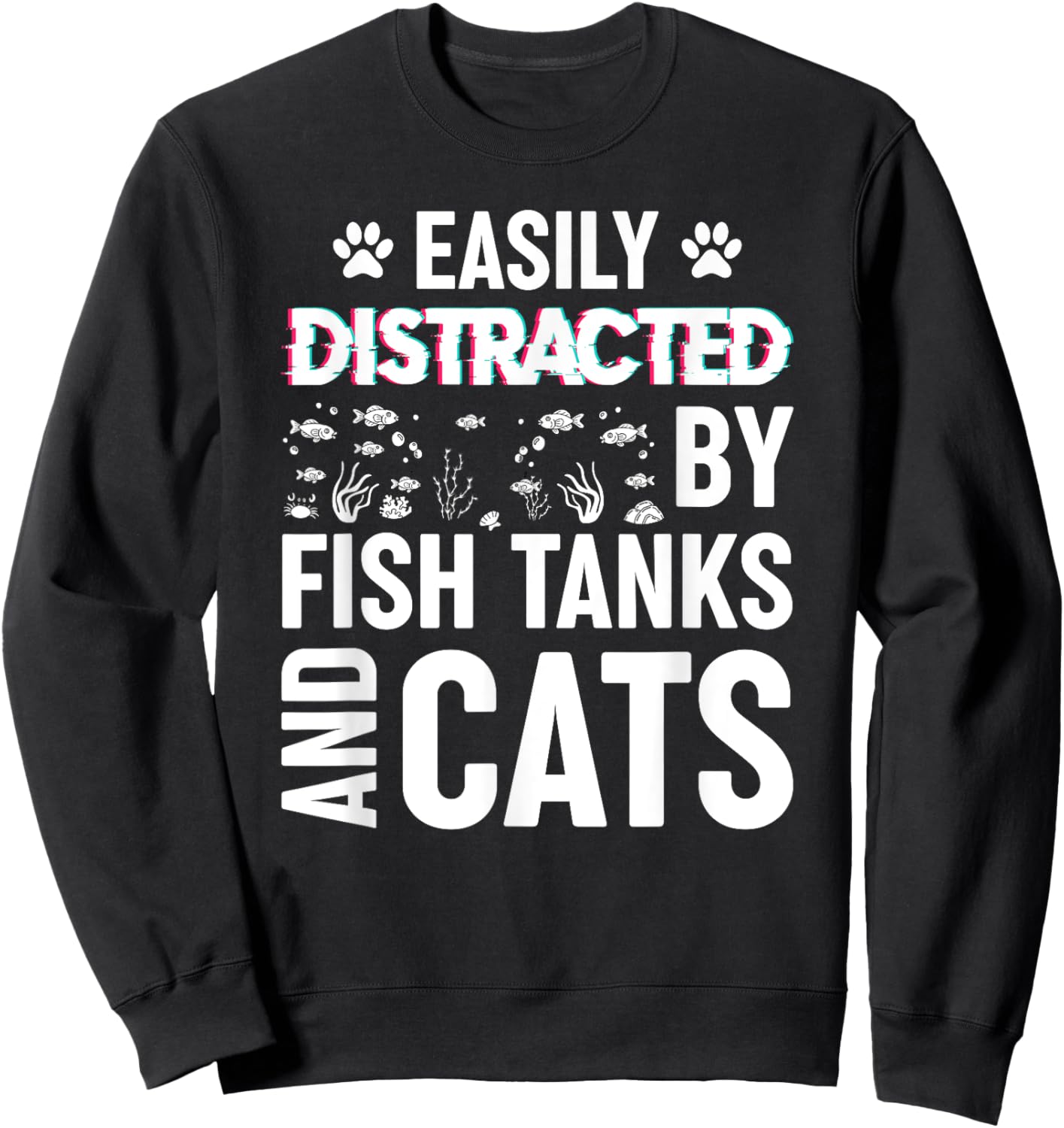Easily Distracted by Fish Tanks and Cats Funny Aquarium Sweatshirt - Sweatshirt | Black