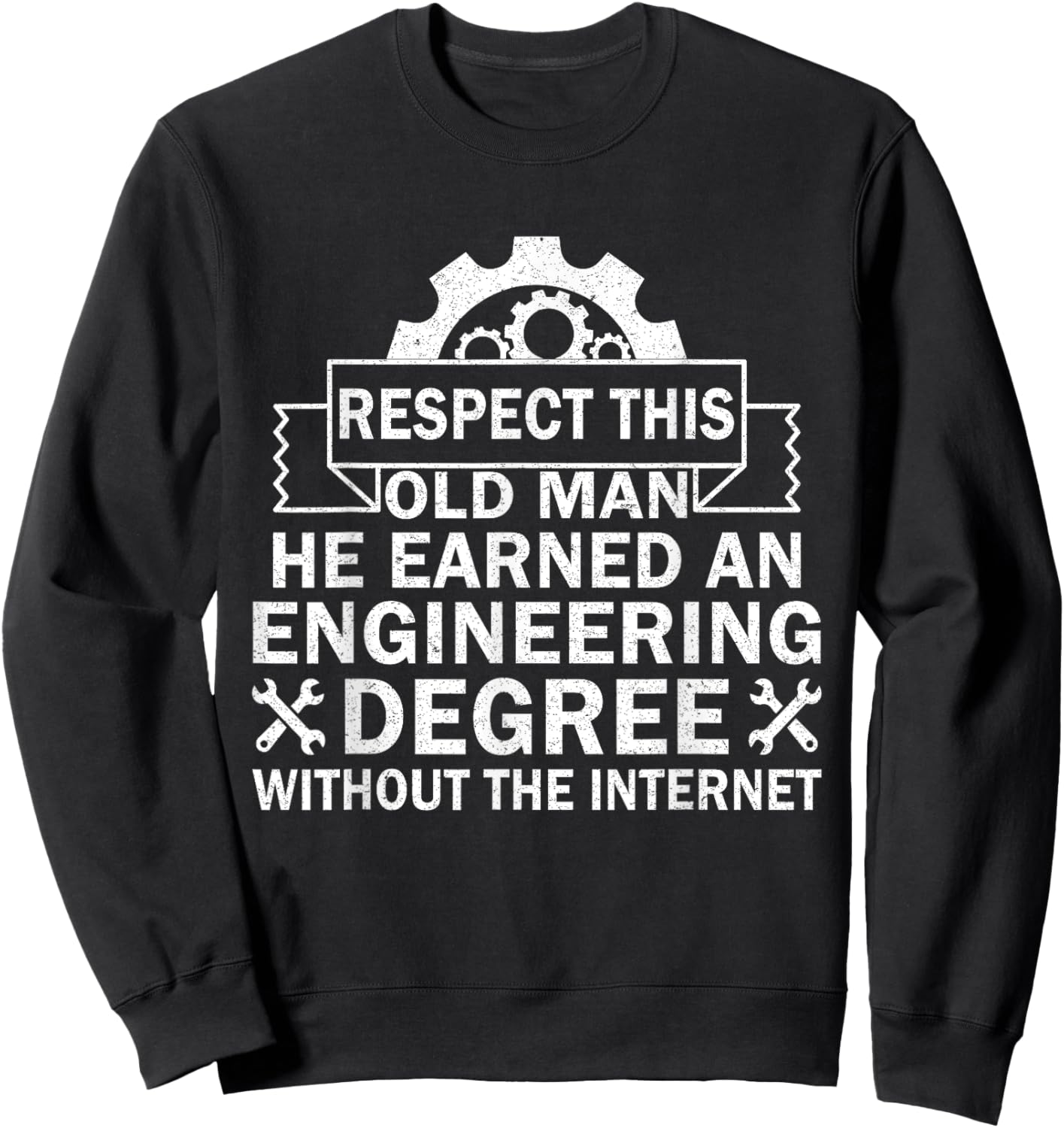 Respect This Old Man He Earned An Engineering Degree funny Sweatshirt - Sweatshirt | Black