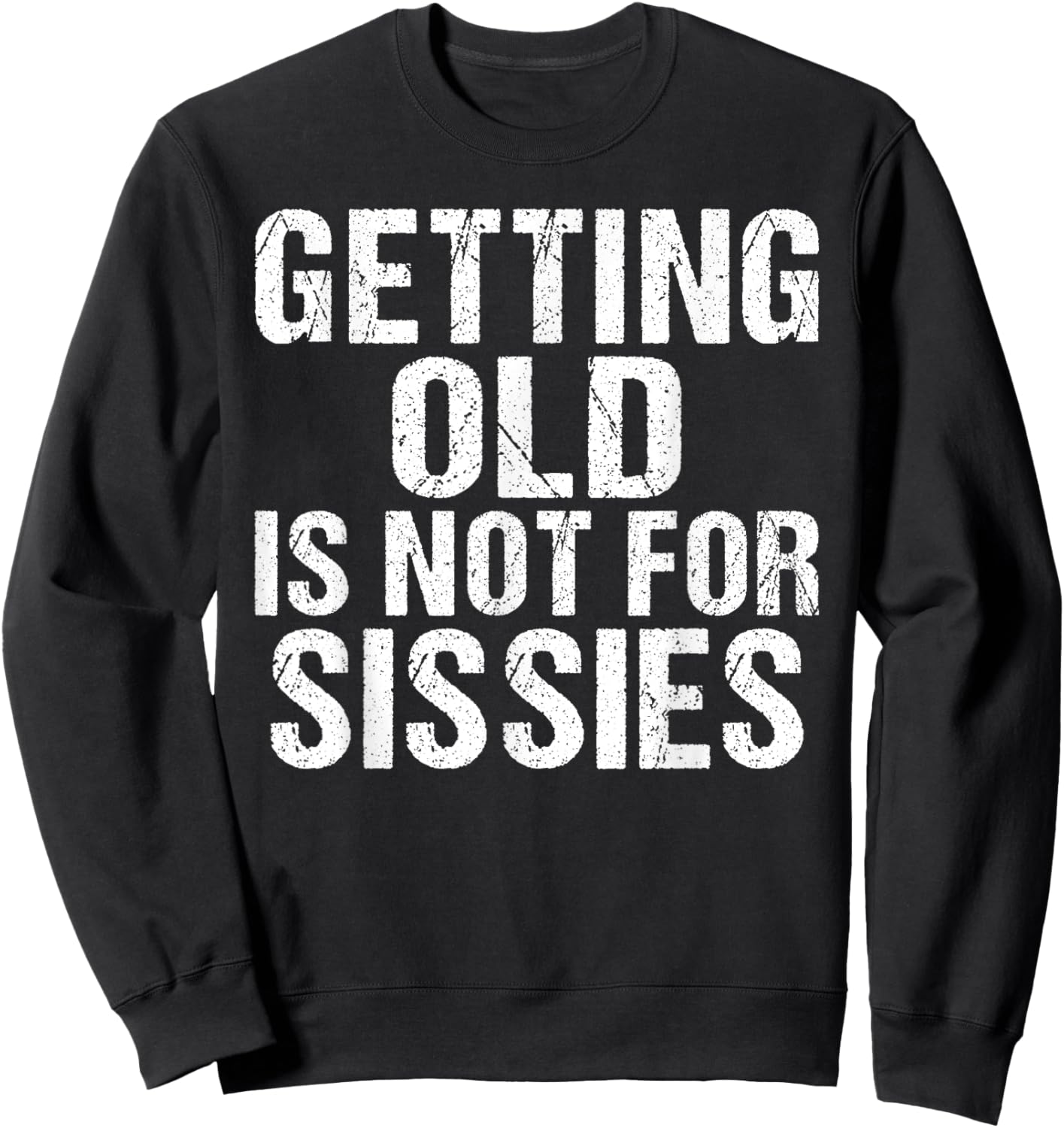 Getting old is not for Sissies funny Retired Sweatshirt - Sweatshirt | Black