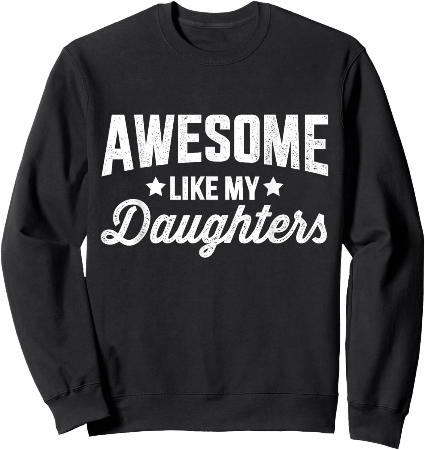 Awesome like my daughters for dad fathers day and birthday Sweatshirt - Sweatshirt | Black
