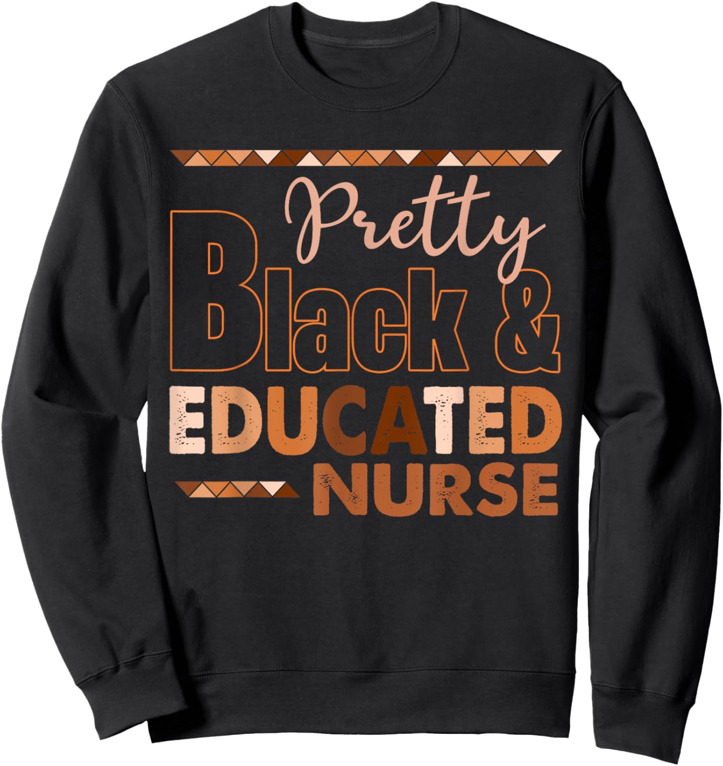 Pretty Black And Educated Nurse Black History Month Sweatshirt - Sweatshirt | Black