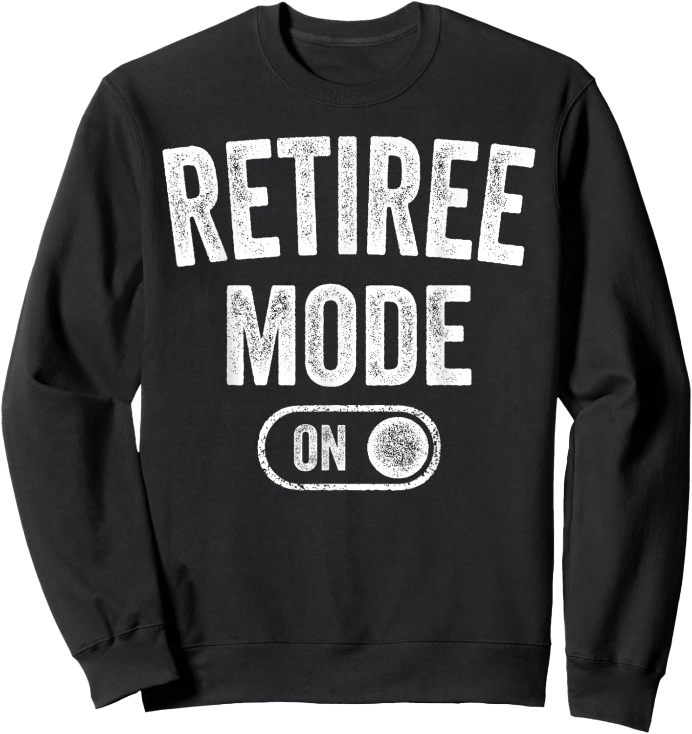 Retiree Mode On Funny Retired Gift Retirement Pensioner Sweatshirt - Sweatshirt | Black