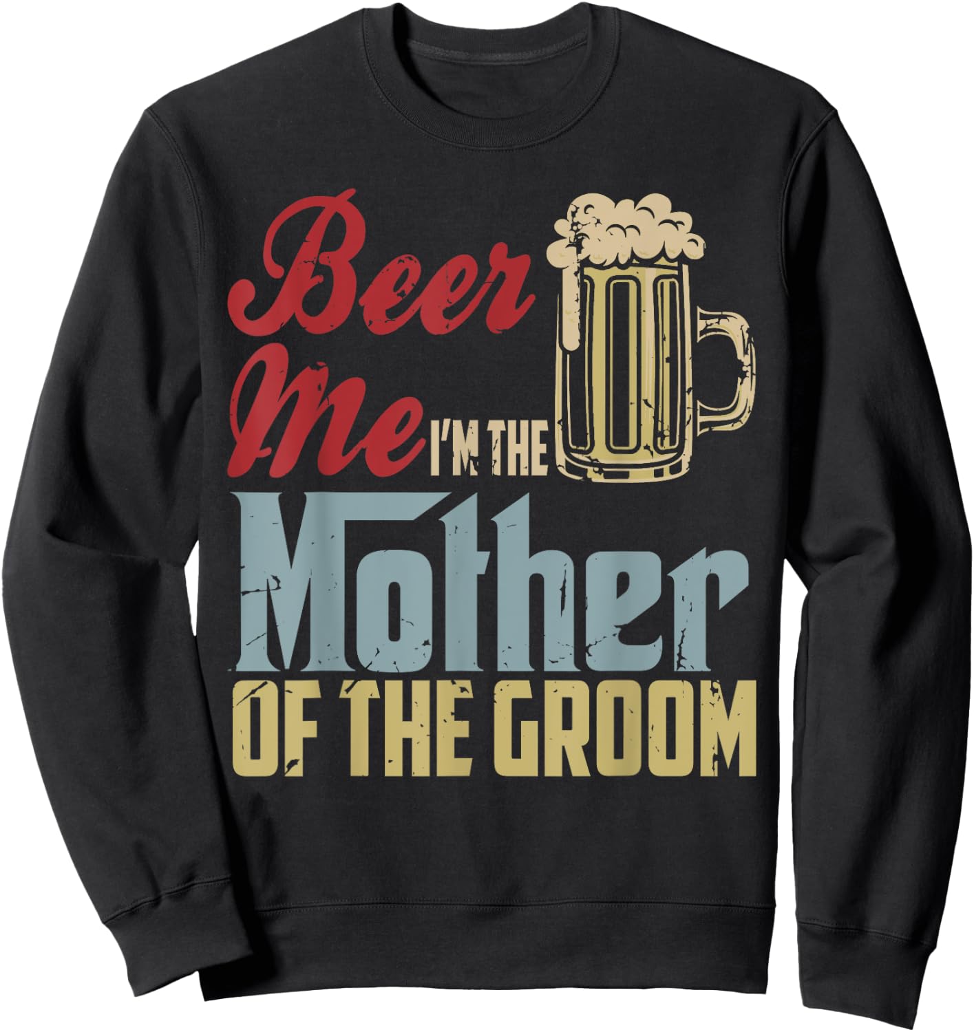 Beer Me I'm The Mother Of The Groom Mother's Day Wedding Sweatshirt - Sweatshirt | Black