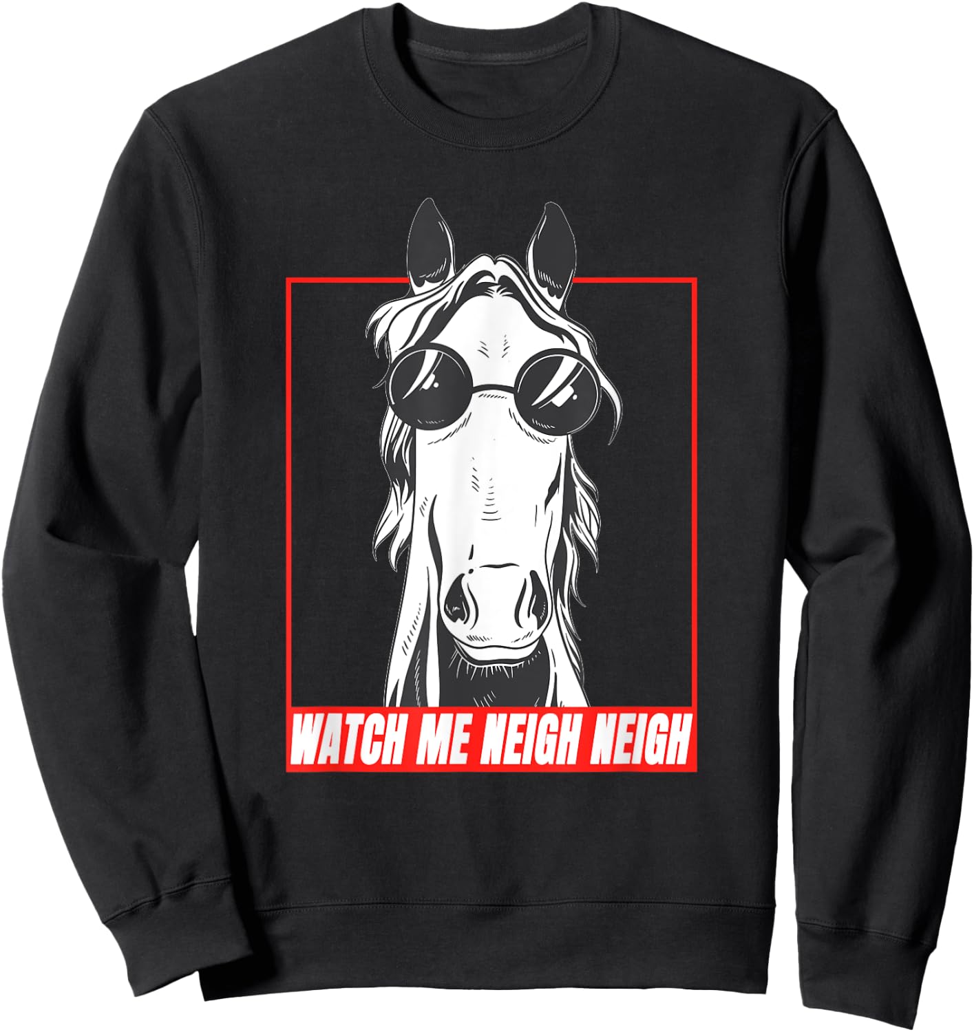 Watch Me Neigh Neigh Meme Horse Riding Sweatshirt - Sweatshirt | Black