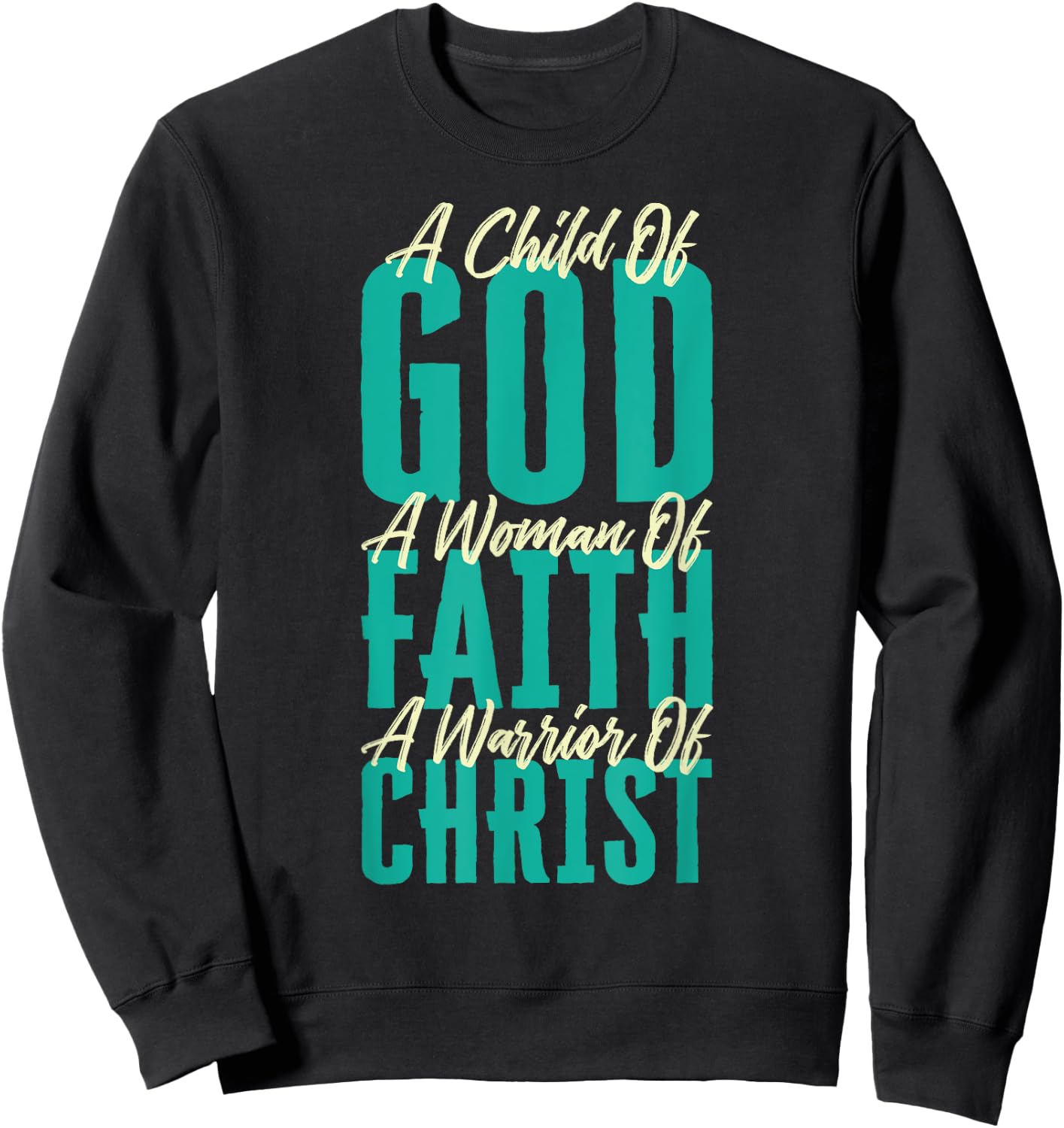 A Child Of God A Woman Of Faith A Warrior Of Christ Jesus Sweatshirt - Sweatshirt | Black