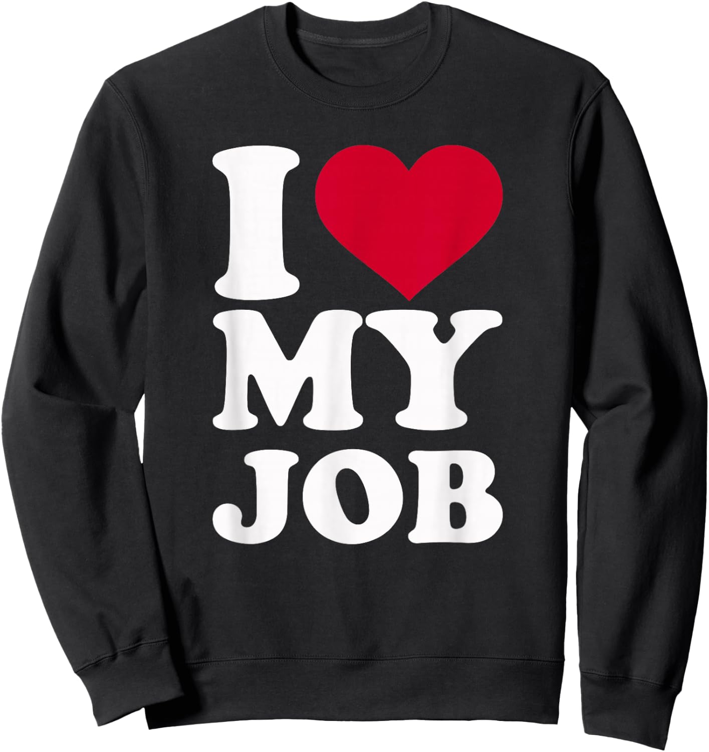 I Love My Job Sweatshirt - Sweatshirt | Black