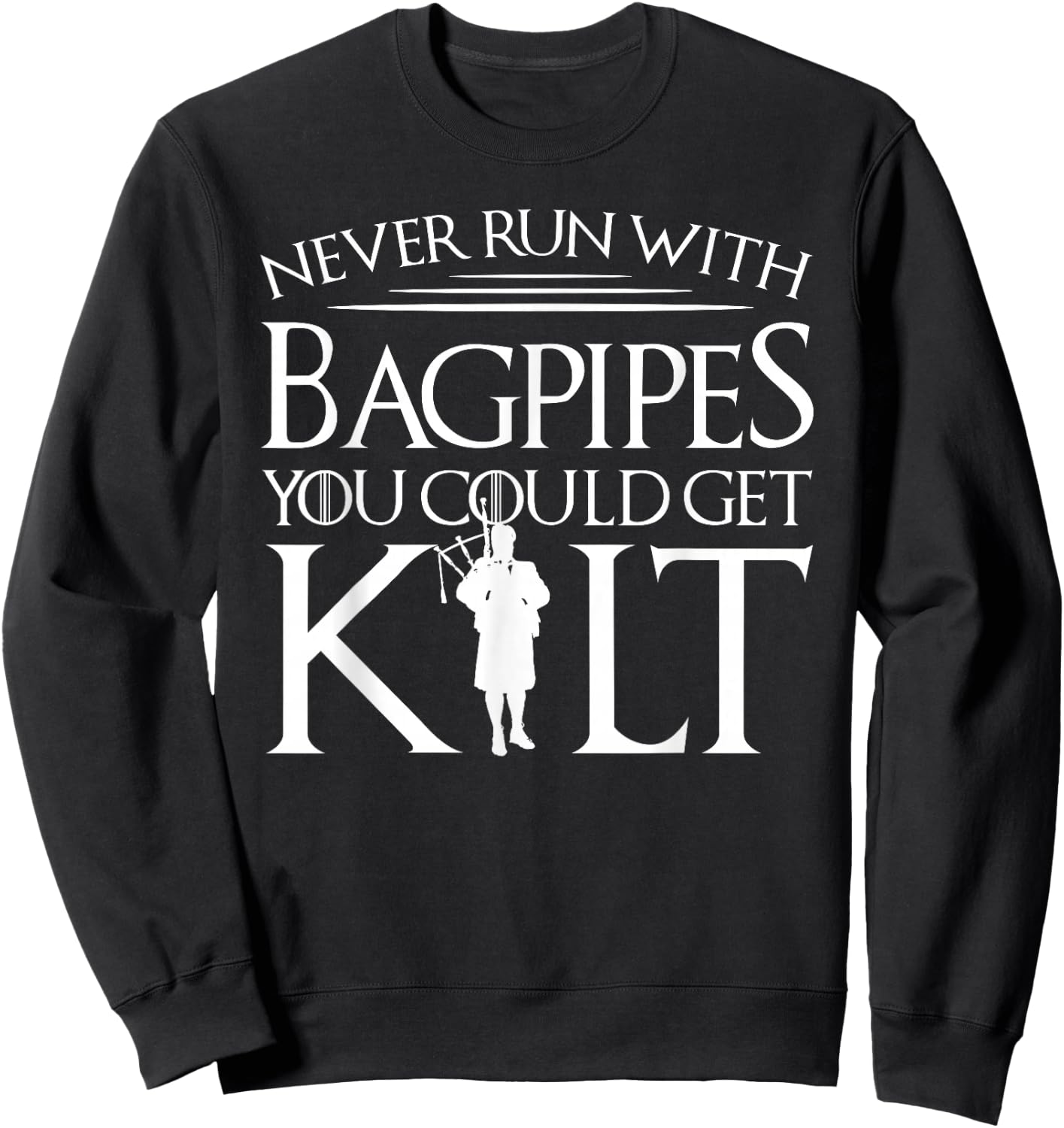 Never Run With Bagpipes You Could Get Kilt Sweatshirt - Sweatshirt | Black