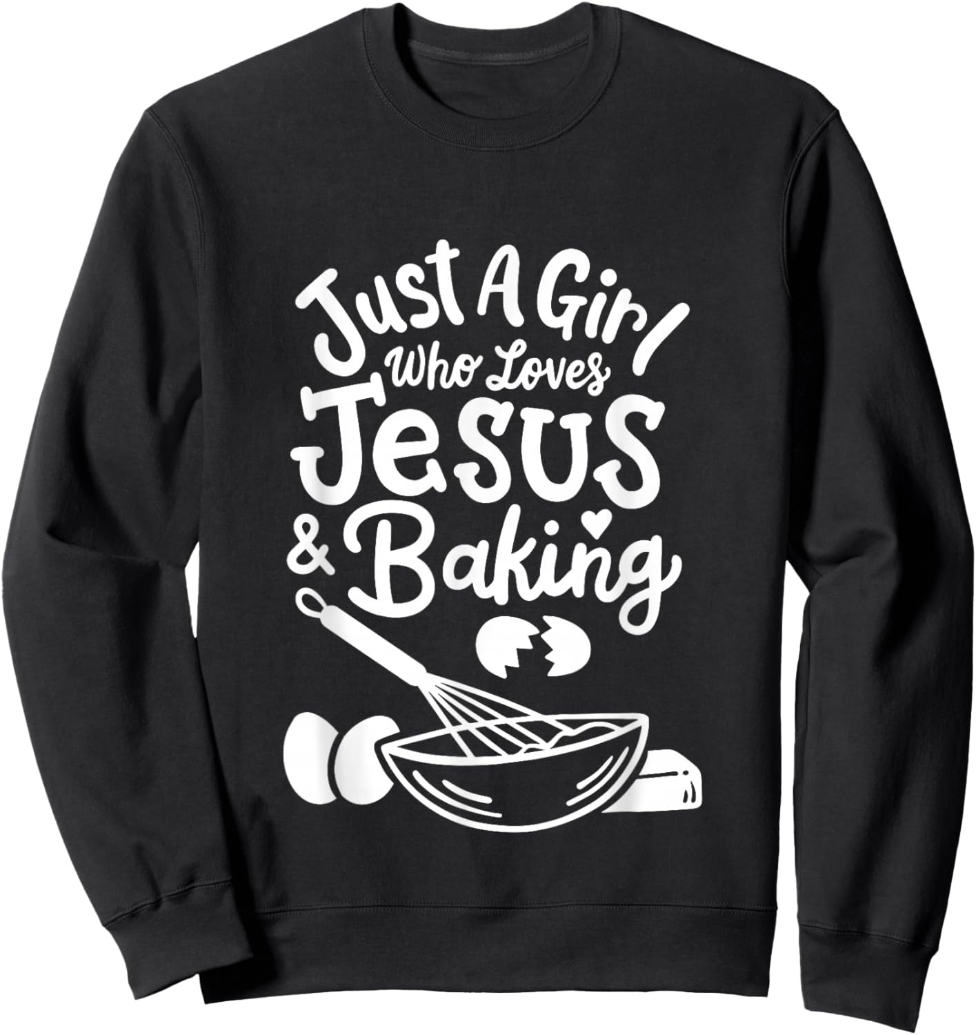 Just a Girl who loves Jesus and Baking Baker Girl Sweatshirt - Sweatshirt | Black