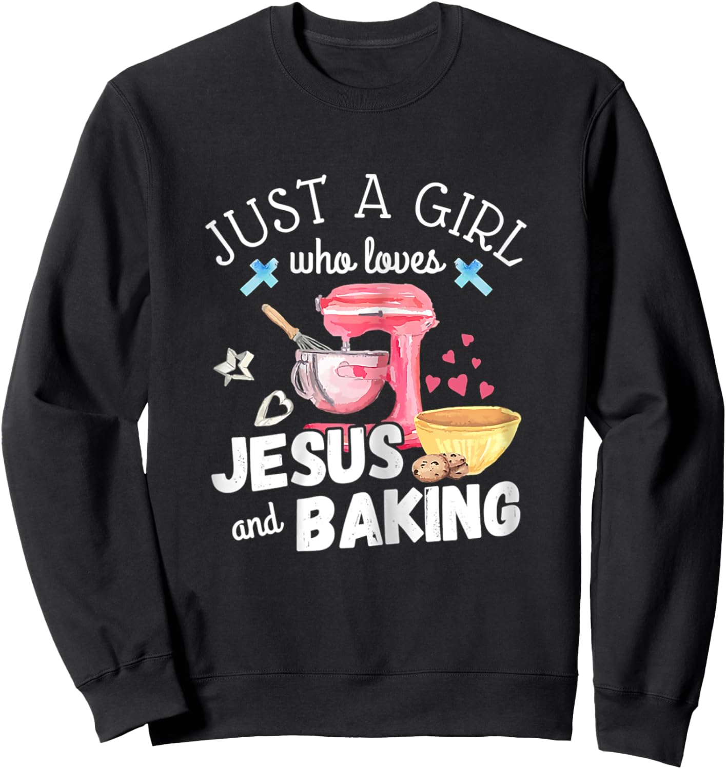 Just A Girl Who Loves Jesus & Baking Pastry Chef Baker Gift Sweatshirt - Sweatshirt | Black