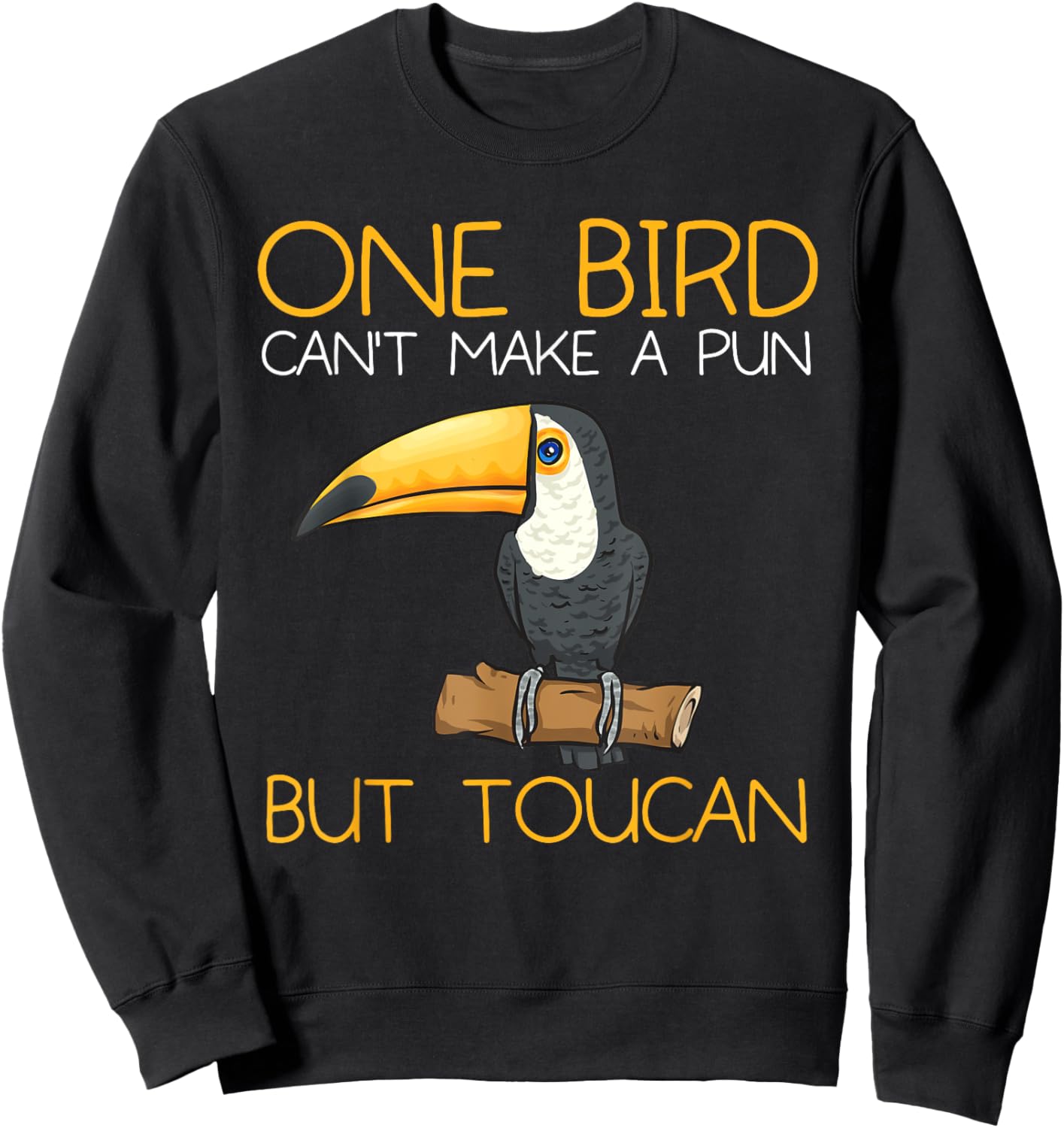 Toucan Rainforest One Bird Can't Make A Pun But Toucan Sweatshirt - Sweatshirt | Black