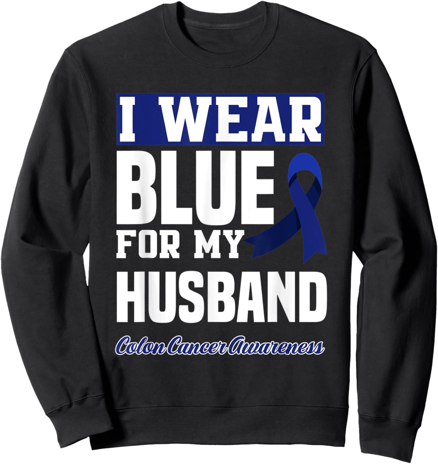 I Wear Blue For My Husband Colorectal Colon Cancer Awareness Sweatshirt - Sweatshirt | Black