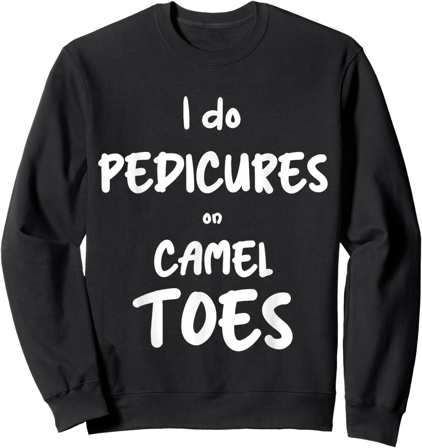 I Do Pedicures On Cameltoes Desert Animal Camel Sweatshirt - Sweatshirt | Black