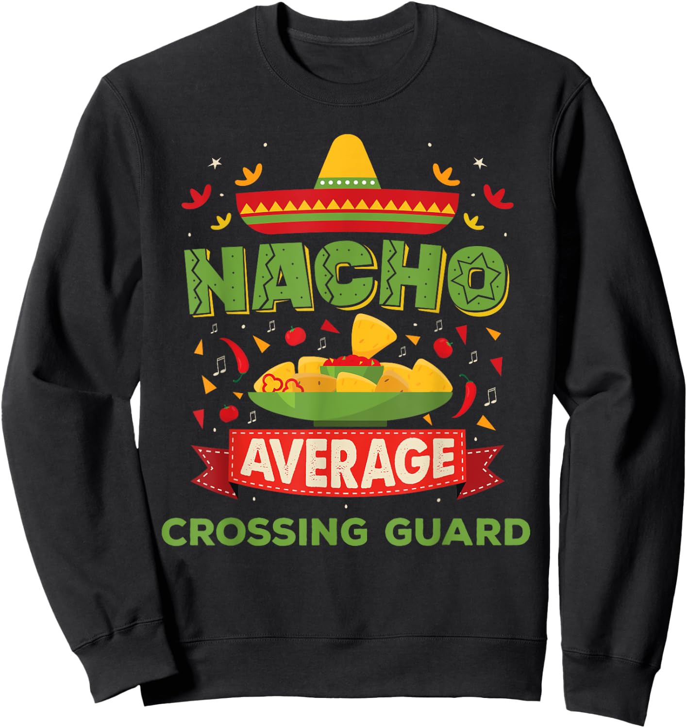 Nacho Average Crossing Guard Funny Job Birthday Gift Sweatshirt - Sweatshirt | Black