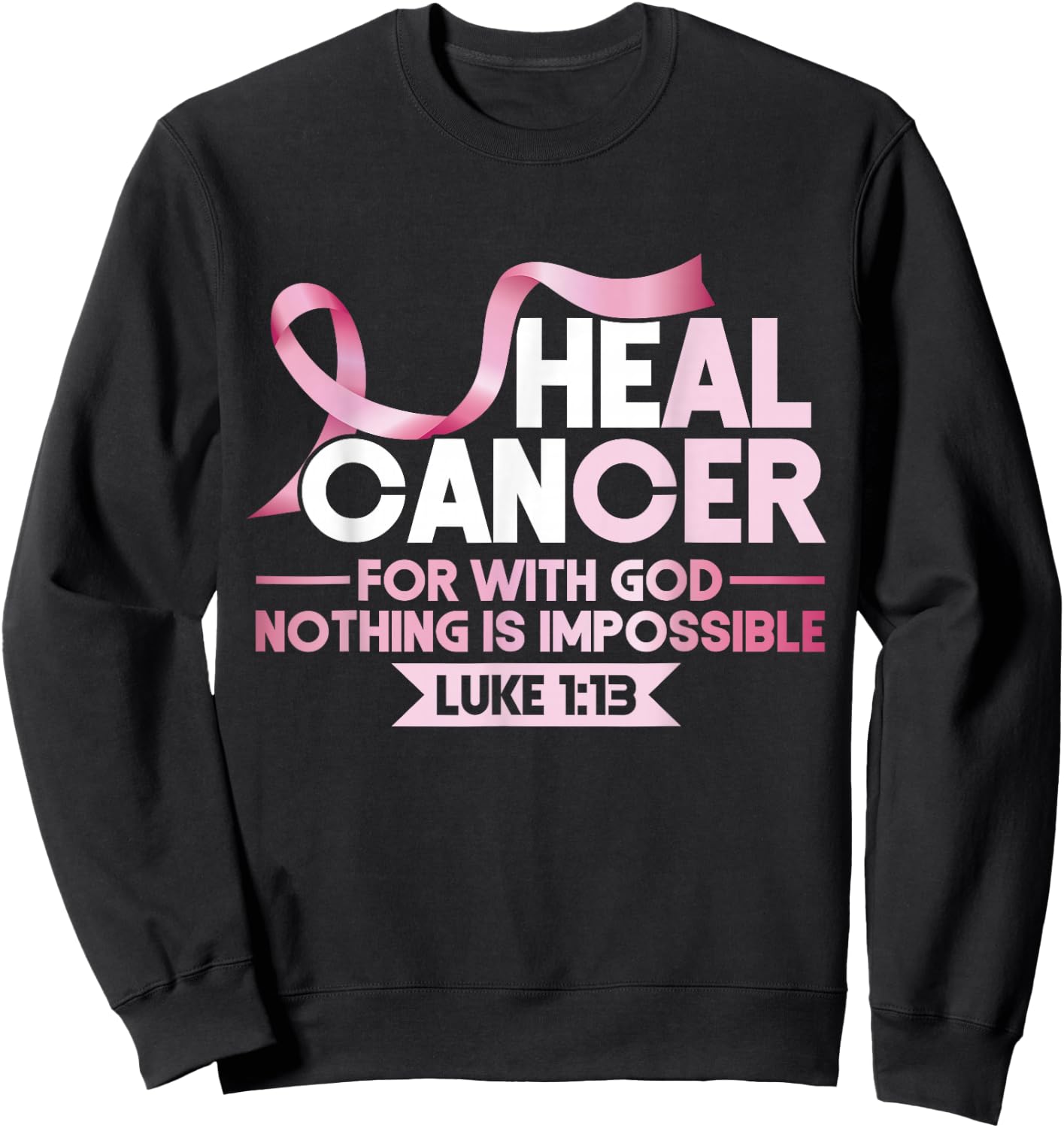 Breast He Can Heal Cancer God Nothing Impossible Awareness Sweatshirt - Sweatshirt | Black