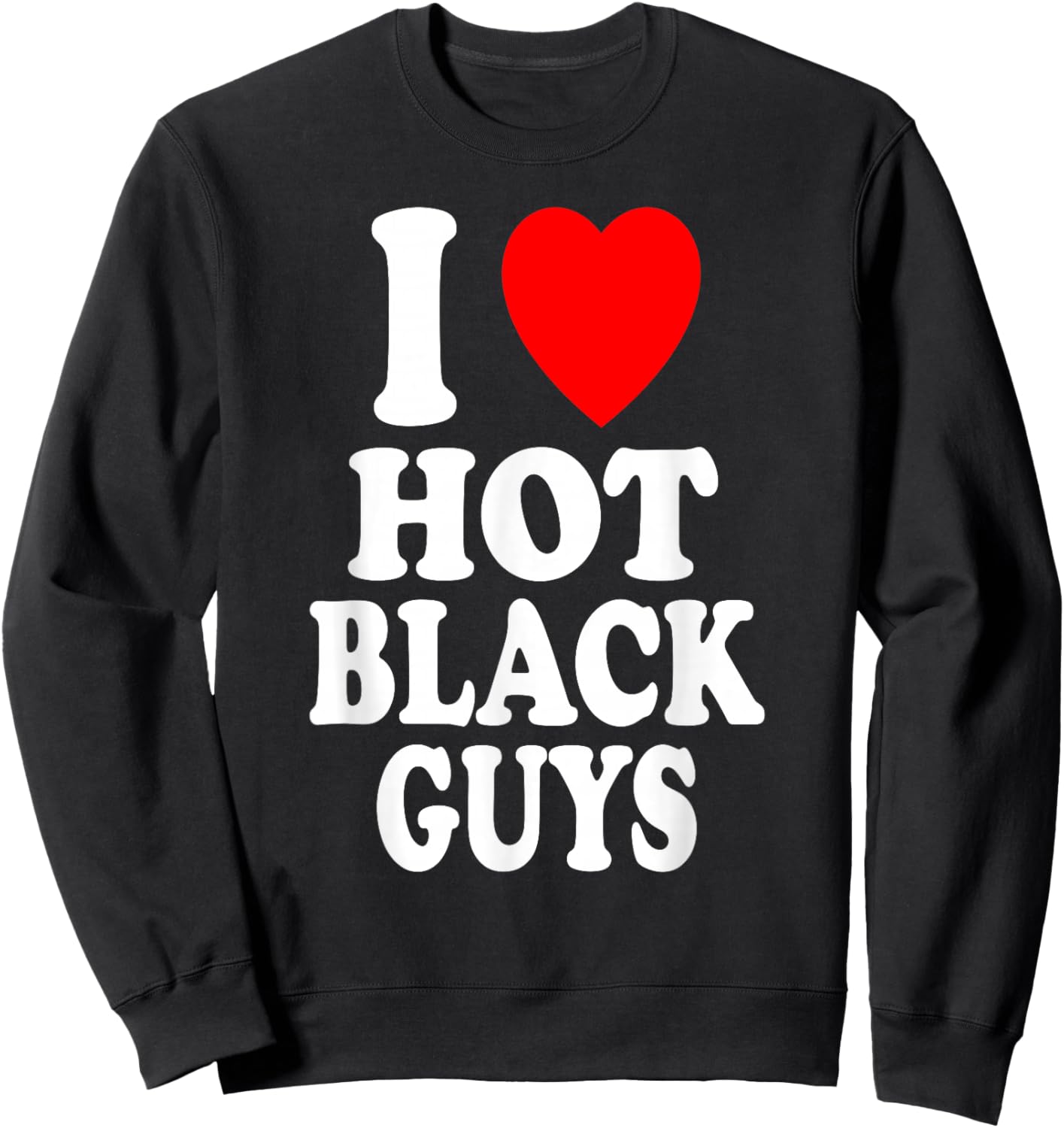 I Heart (Love) Hot Black Guys Attraction Sexy Handsome Sweatshirt - Sweatshirt | Black