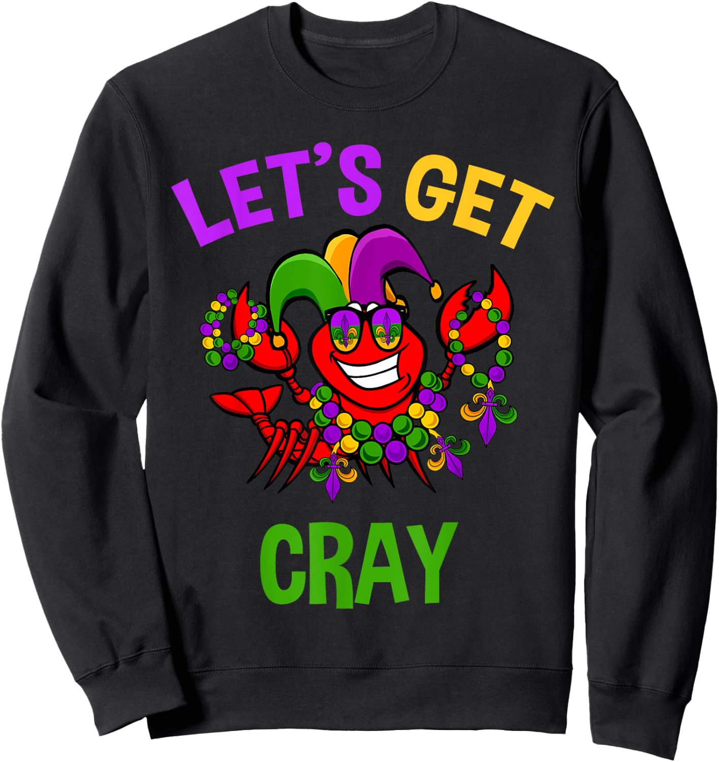 Let's Get Cray Mardi Gras Funny Crawfish Boil Fun Gift Sweatshirt - Sweatshirt | Black