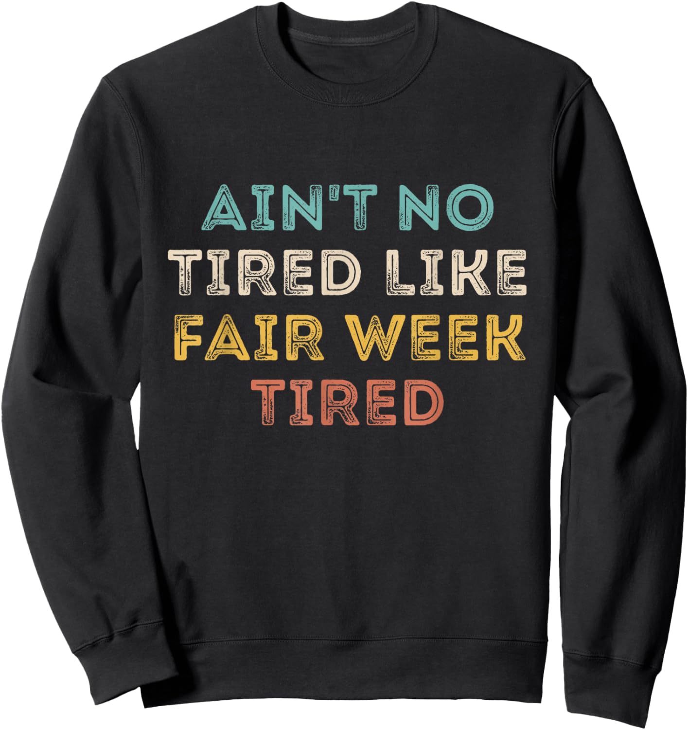 Ain't No Tired Like Fair Week Tired Funny Quote Sweatshirt - Sweatshirt | Black