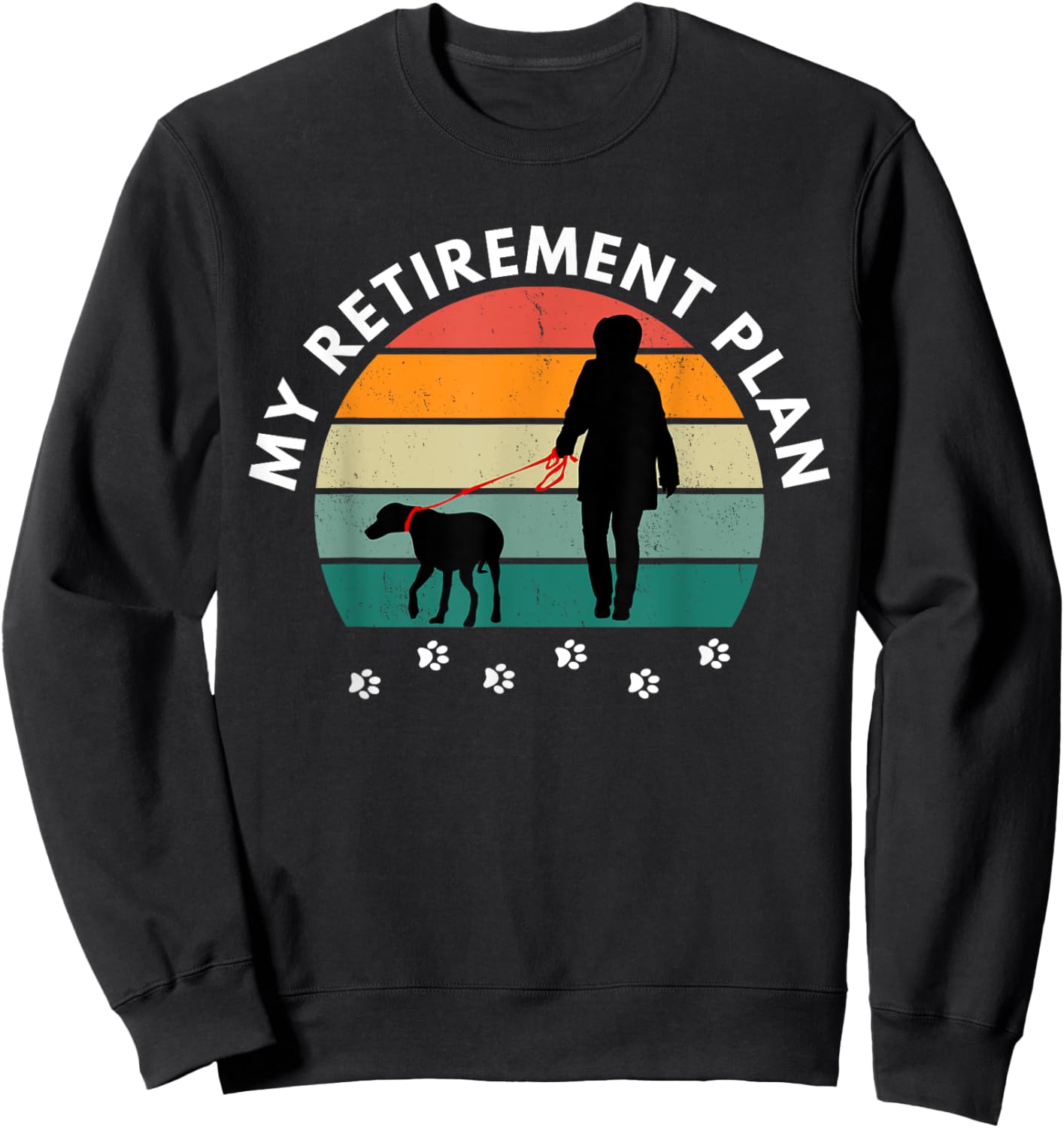 Funny Retirement Walking My Dog for Retirement Plan Sweatshirt - Sweatshirt | Black