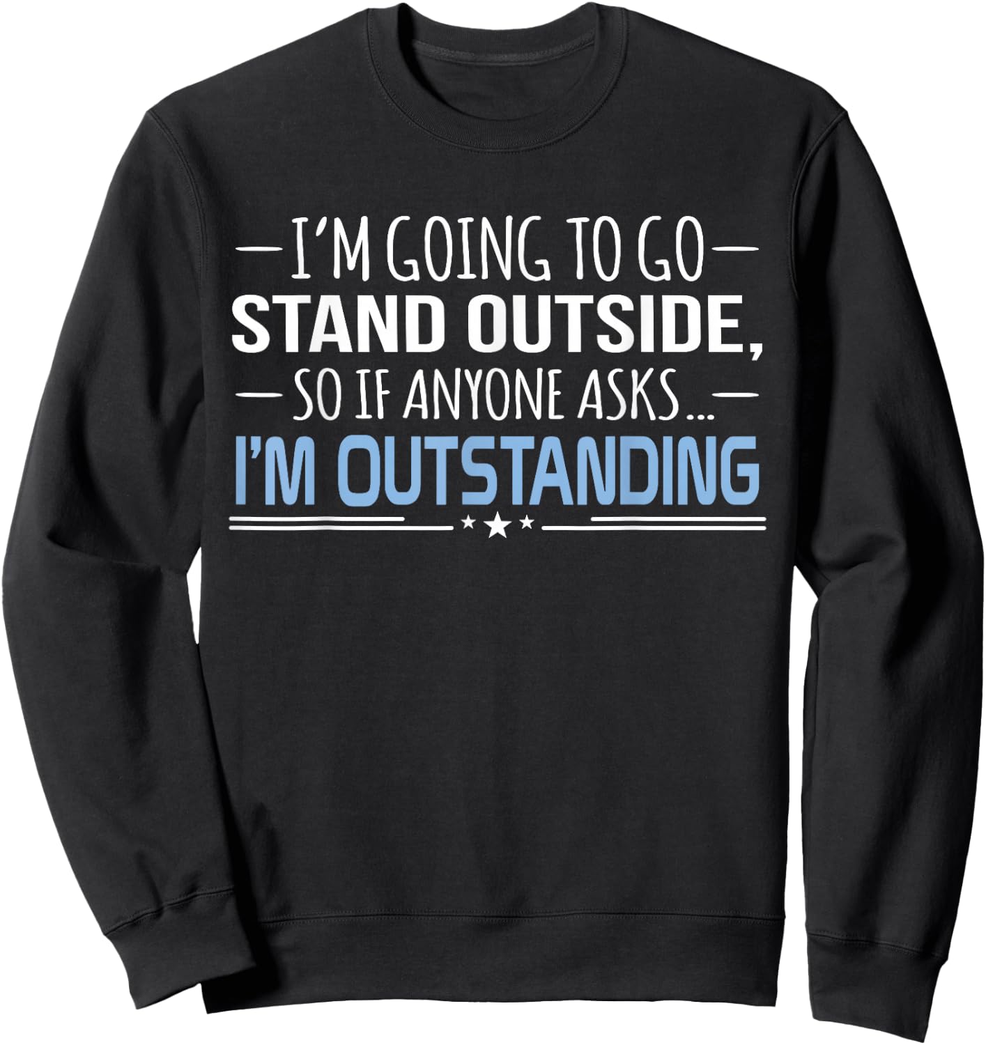 I'm Outstanding Funny Sarcasm Graphic Sweatshirt - Sweatshirt | Black
