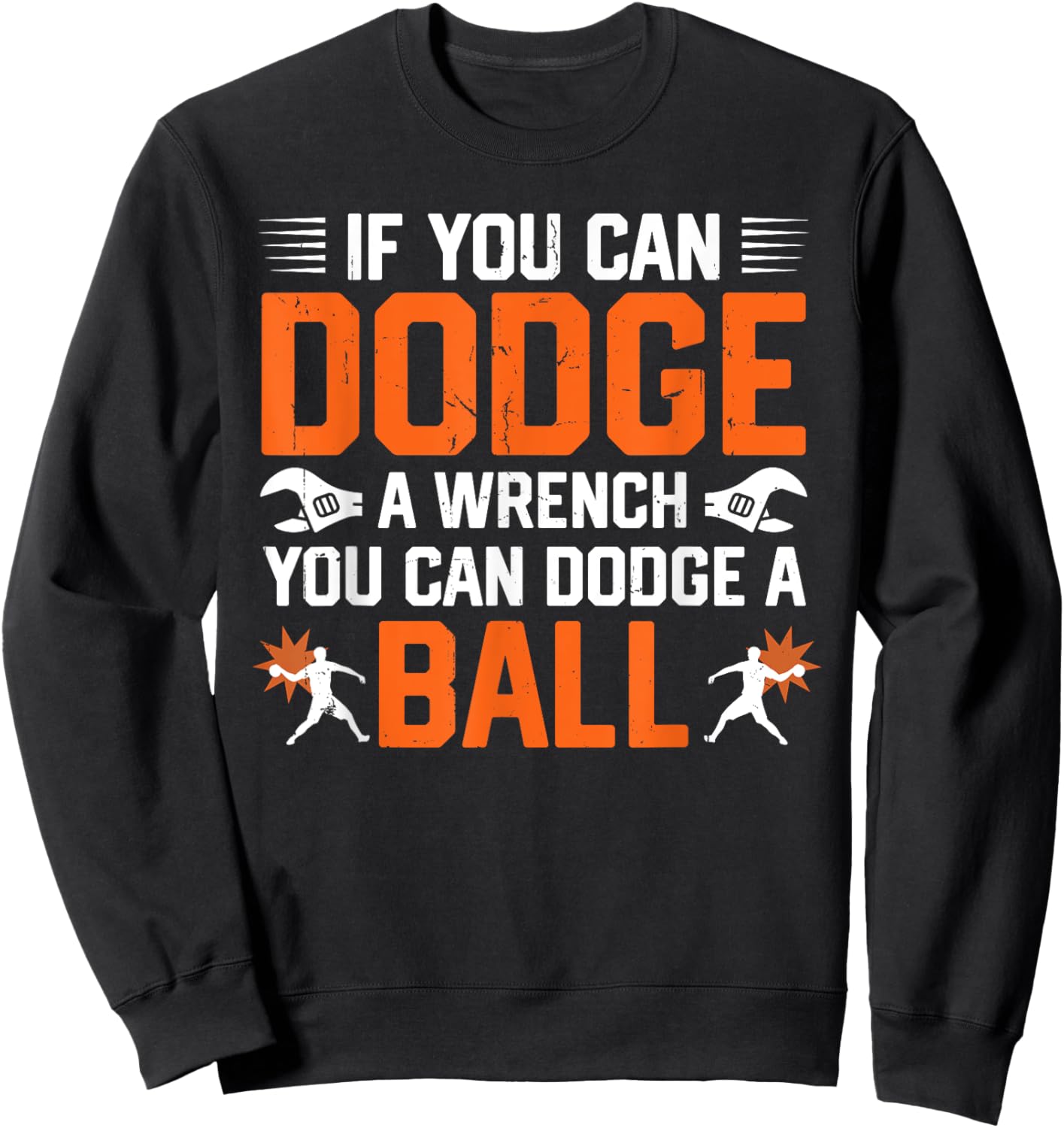 Dodgeball If You Can Dodge A Wrench You Can Dodge A Ball Sweatshirt - Sweatshirt | Black