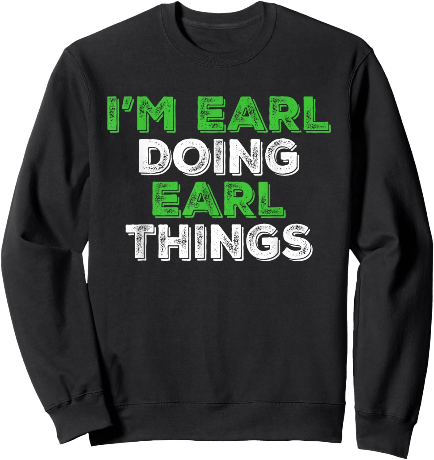 I'm Earl Doing Earl Things Funny Personalized First Name Sweatshirt - Sweatshirt | Black
