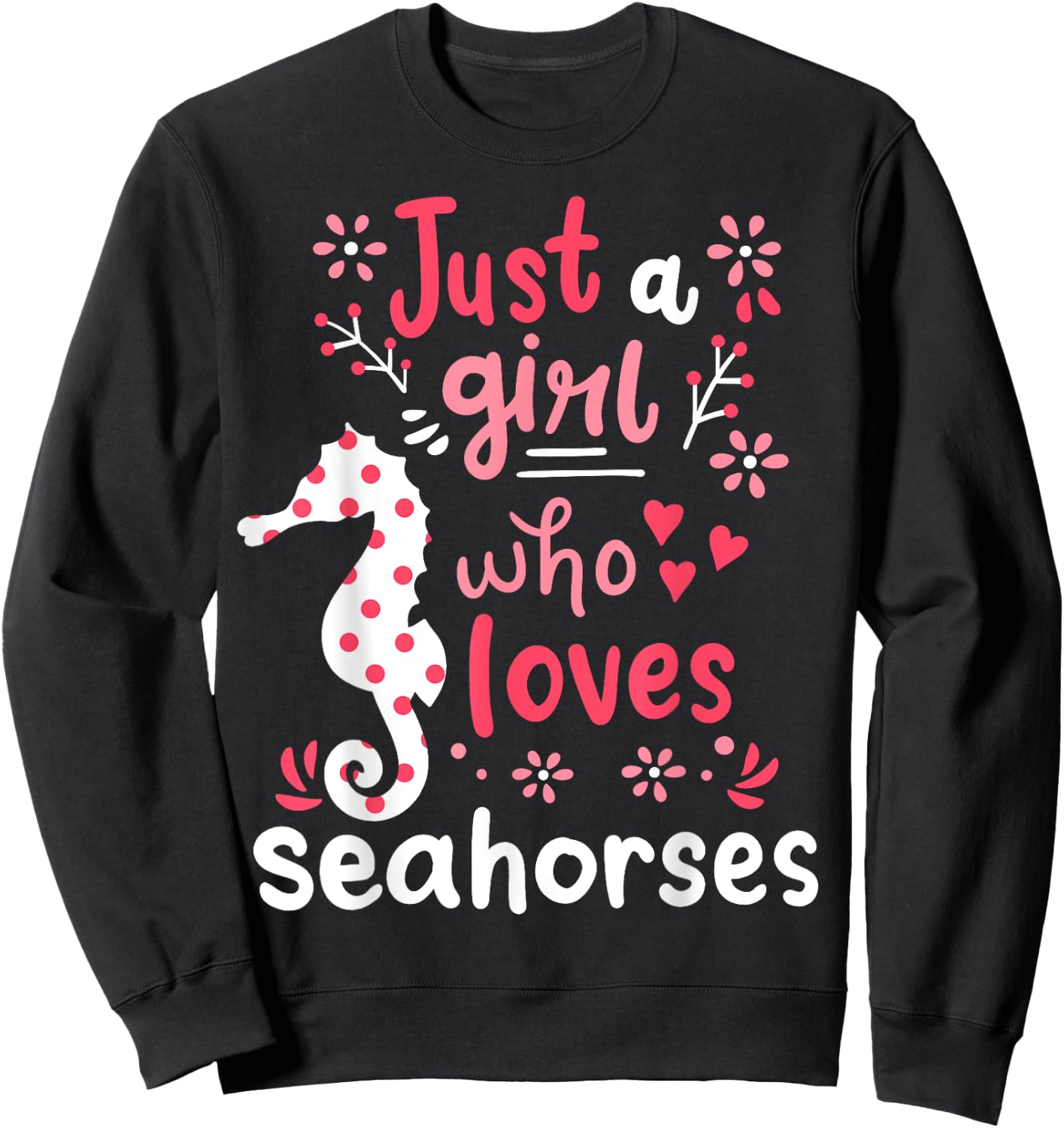Seahorse Sea Horse Just A Girl Seahorses Gift Sweatshirt - Sweatshirt | Black