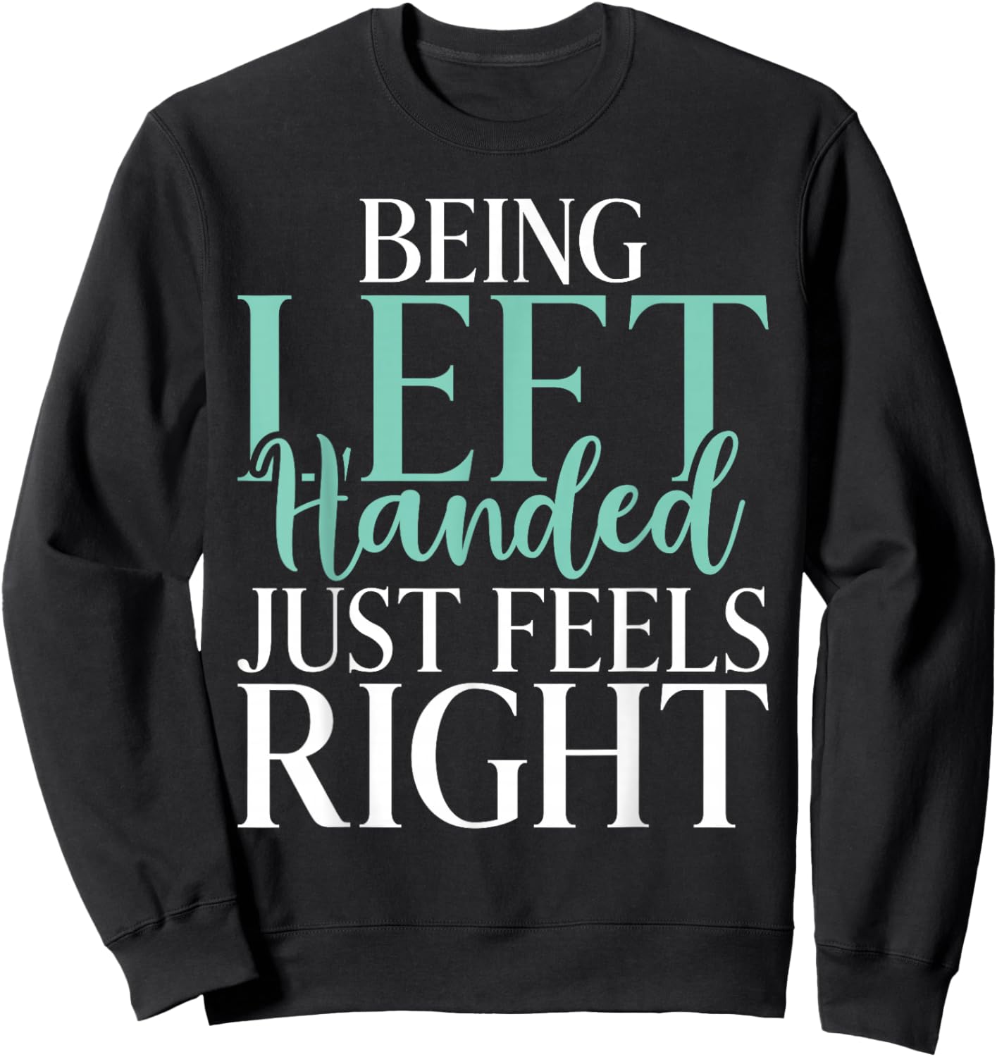 Being Left Handed just feels right Lefty Sweatshirt - Sweatshirt | Black